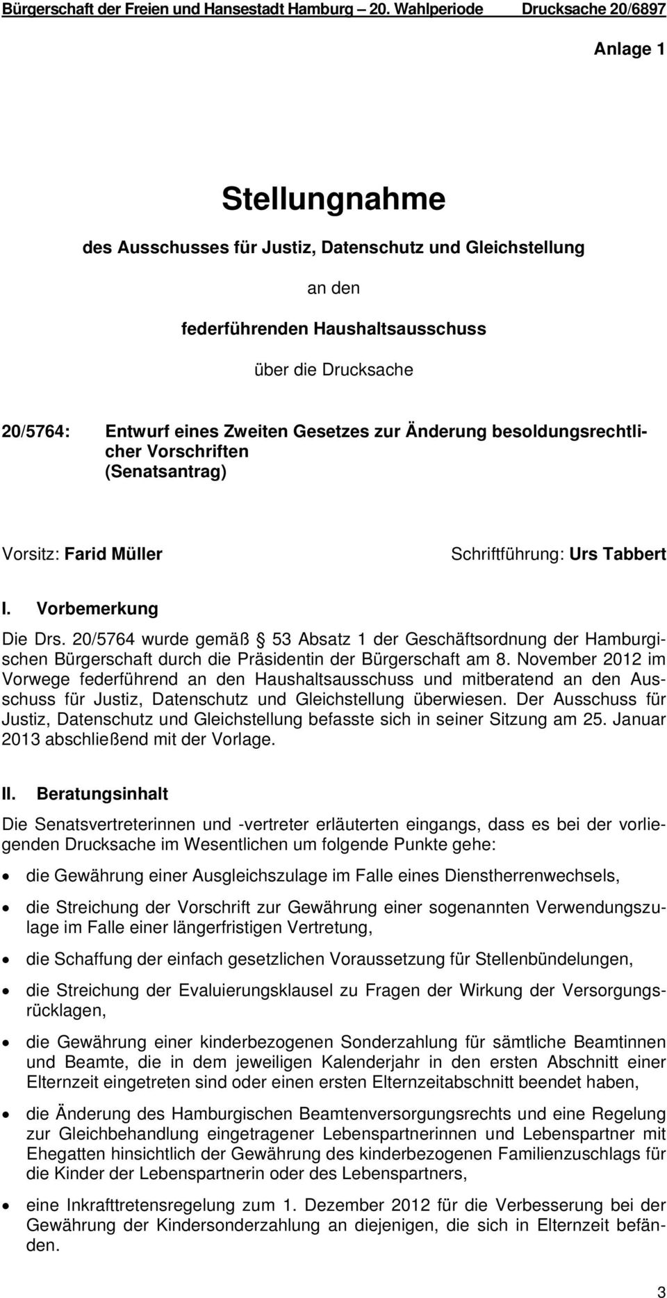 Zweiten Gesetzes zur Änderung besoldungsrechtlicher Vorschriften (Senatsantrag) Vorsitz: Farid Müller Schriftführung: Urs Tabbert I. Vorbemerkung Die Drs.