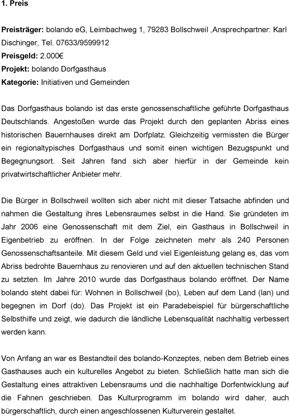 Angestoßen wurde das Projekt durch den geplanten Abriss eines historischen Bauernhauses direkt am Dorfplatz.