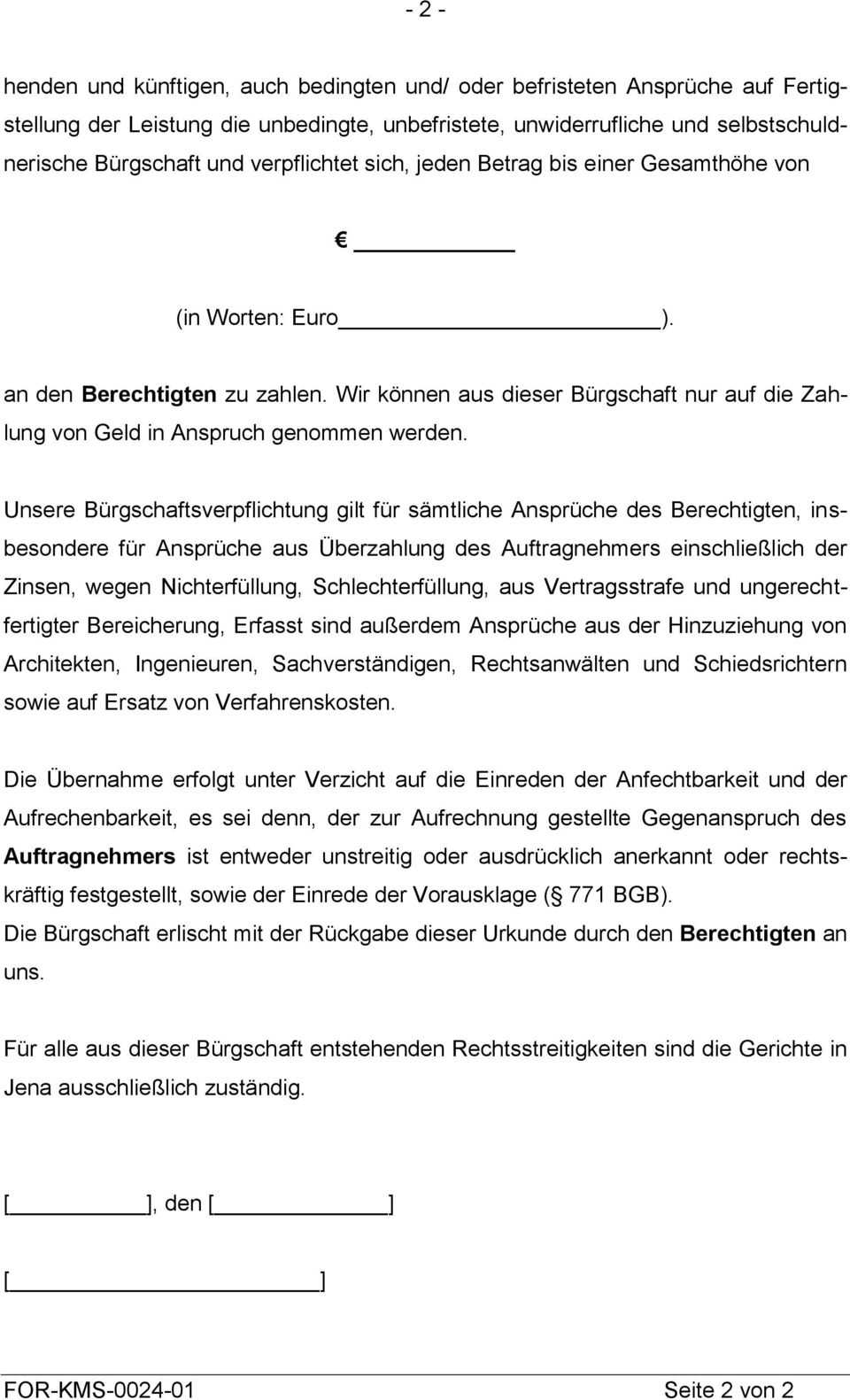 Unsere Bürgschaftsverpflichtung gilt für sämtliche Ansprüche des Berechtigten, insbesondere für Ansprüche aus Überzahlung des Auftragnehmers einschließlich der Zinsen, wegen Nichterfüllung,