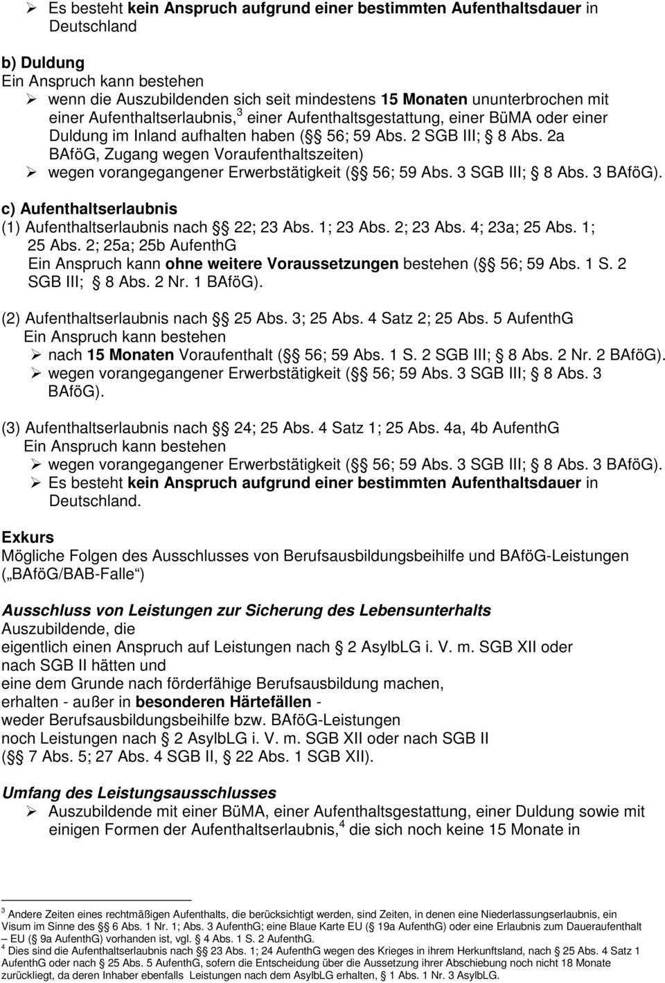 c) Aufenthaltserlaubnis (1) Aufenthaltserlaubnis nach 22; 23 Abs. 1; 23 Abs. 2; 23 Abs. 4; 23a; 25 Abs. 1; 25 Abs.