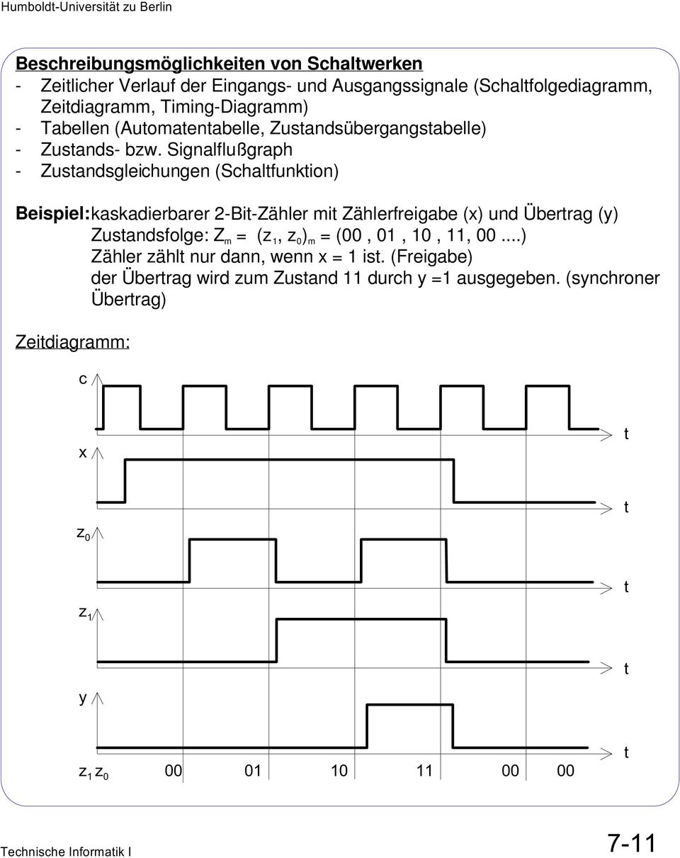 Signalflußgraph - Zustandsgleichungen (Schaltfunktion) Beispiel:kaskadierbarer 2-Bit-Zähler mit Zählerfreigabe (x) und Übertrag (y)