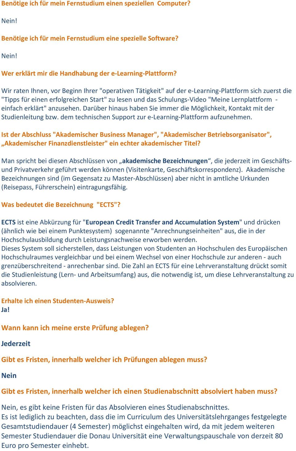 einfach erklärt" anzusehen. Darüber hinaus haben Sie immer die Möglichkeit, Kontakt mit der Studienleitung bzw. dem technischen Support zur e-learning-plattform aufzunehmen.