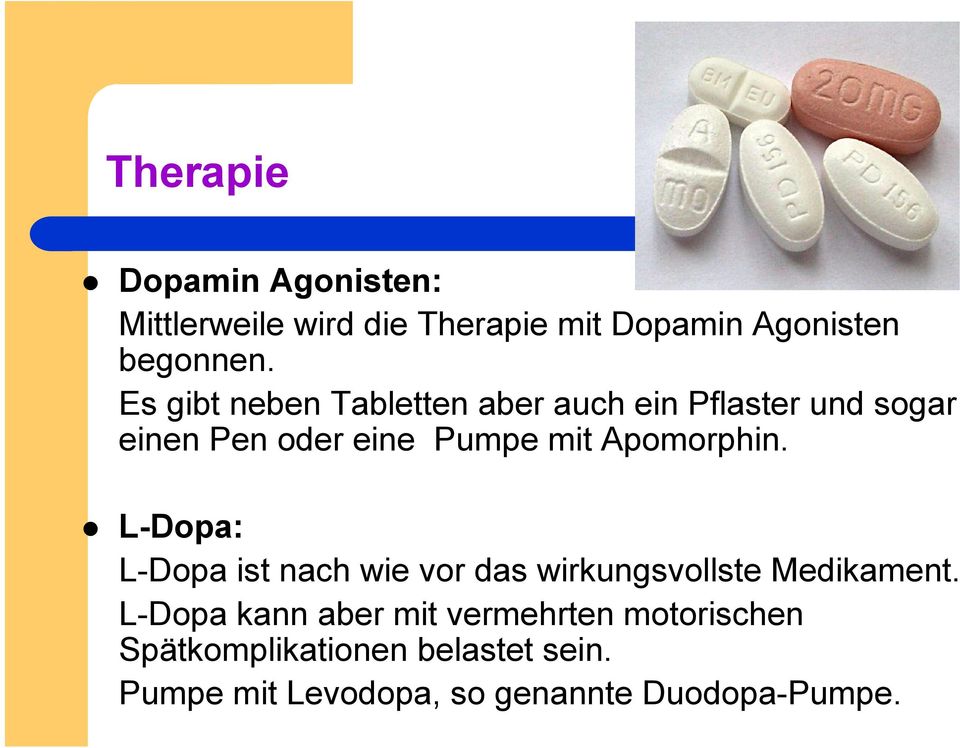 Apomorphin. L-Dopa: L-Dopa ist nach wie vor das wirkungsvollste Medikament.