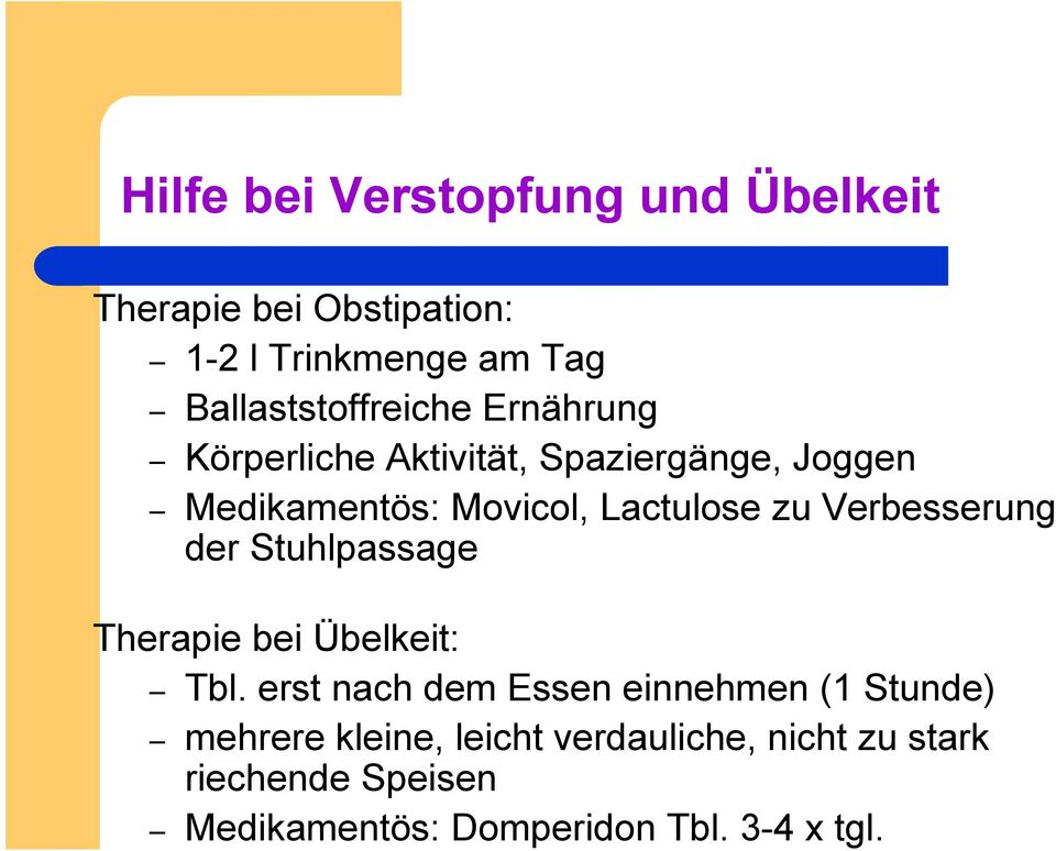 Lactulose zu Verbesserung der Stuhlpassage Therapie bei Übelkeit: Tbl.