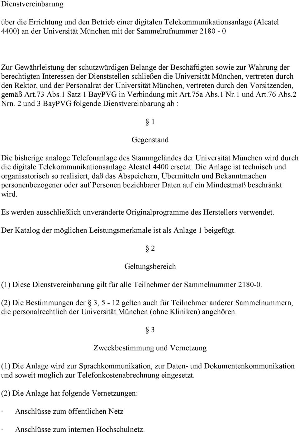 Universität München, vertreten durch den Vorsitzenden, gemäß Art.73 Abs.1 Satz 1 BayPVG in Verbindung mit Art.75a Abs.1 Nr.1 und Art.76 Abs.2 Nrn.