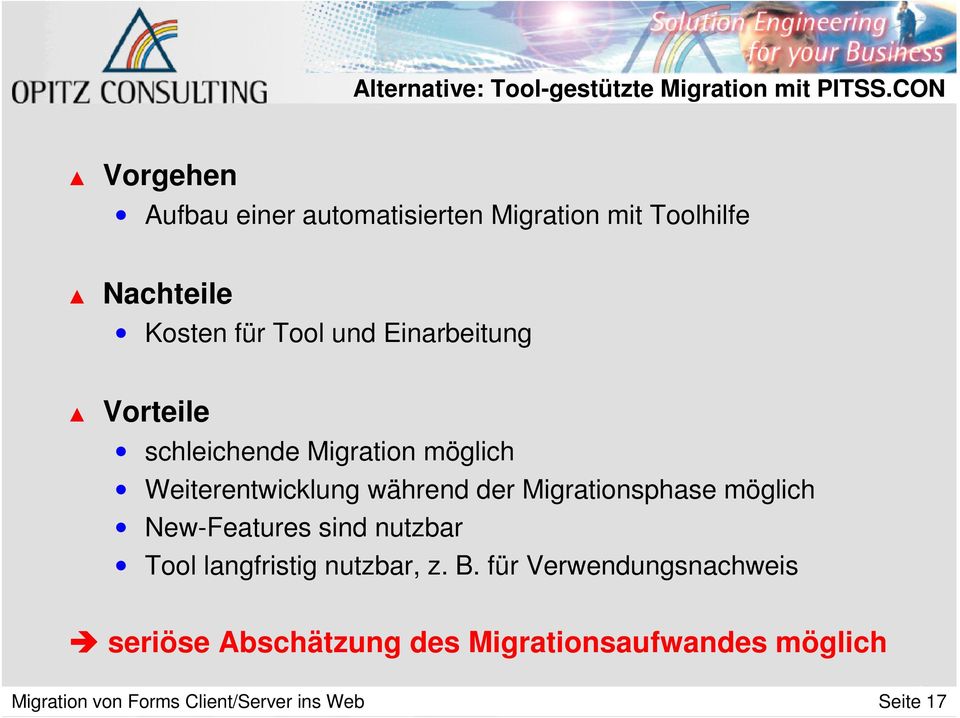 Vorteile schleichende Migration möglich Weiterentwicklung während der Migrationsphase möglich New-Features
