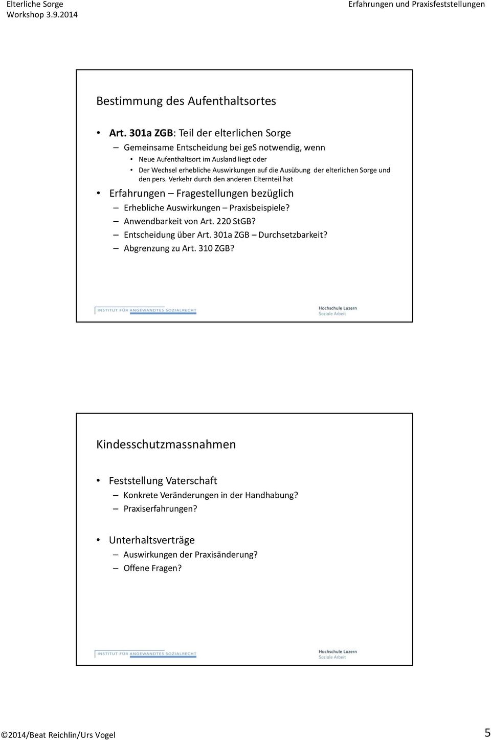 elterlichen Sorge und den pers. Verkehr durch den anderen Elternteil hat Erfahrungen Fragestellungen bezüglich Erhebliche Auswirkungen Praxisbeispiele? Anwendbarkeit von Art. 220 StGB?