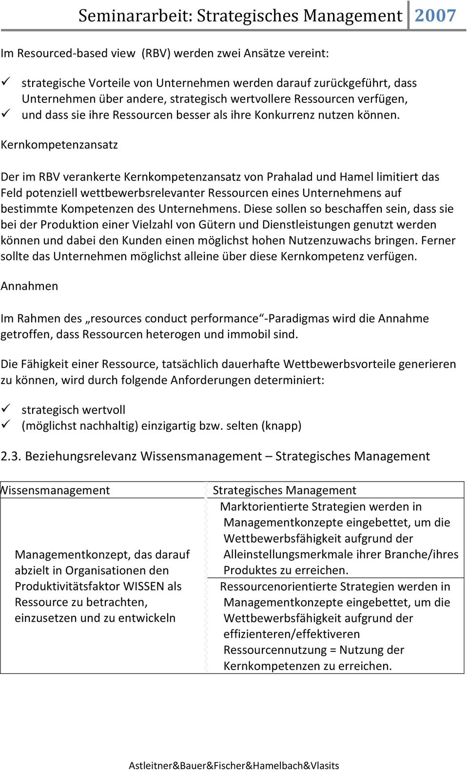 Kernkompetenzansatz Der im RBV verankerte Kernkompetenzansatz von Prahalad und Hamel limitiert das Feld potenziell wettbewerbsrelevanter Ressourcen eines Unternehmens auf bestimmte Kompetenzen des