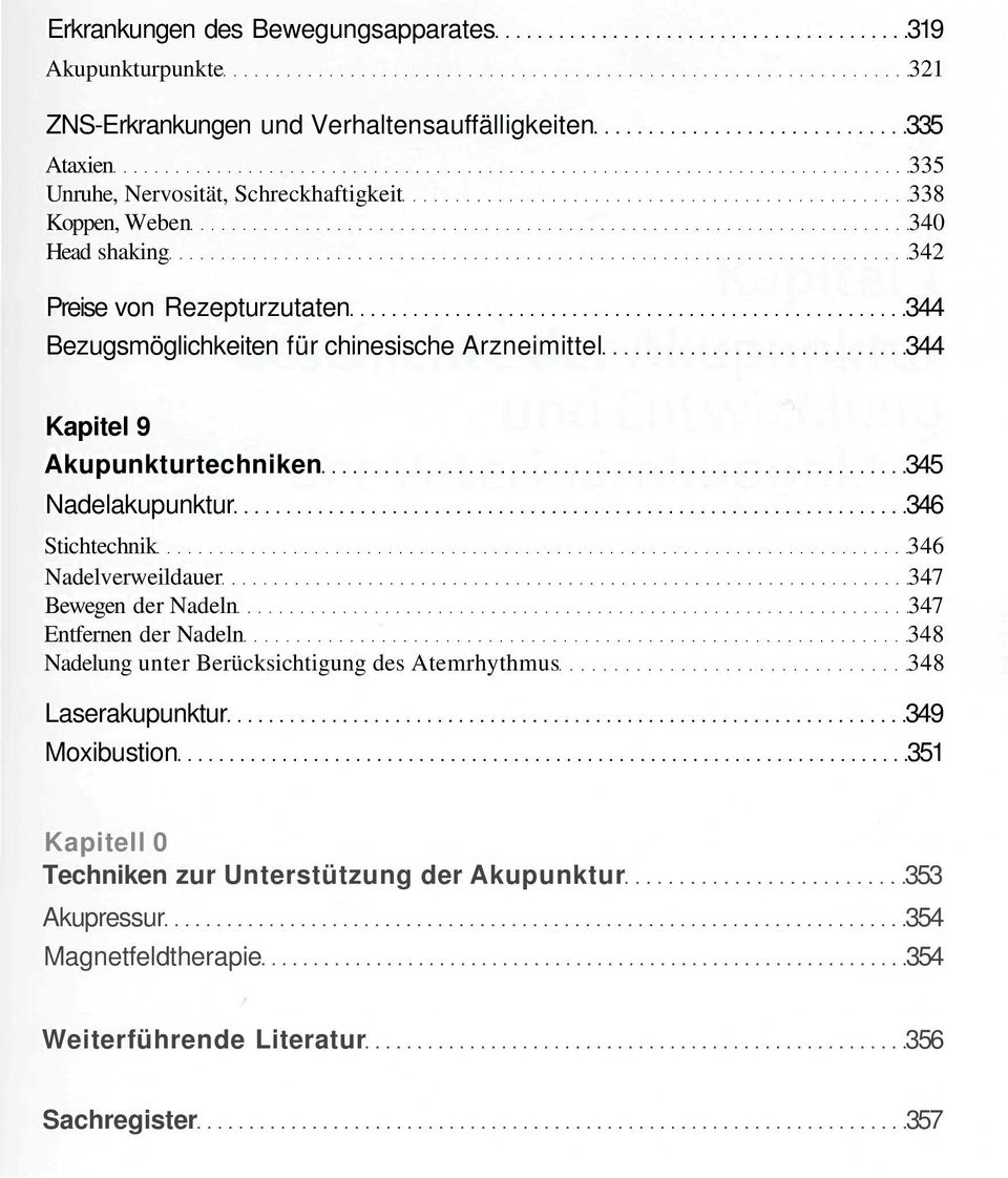 Nadelakupunktur 346 Stichtechnik 346 Nadelverweildauer 347 Bewegen der Nadeln 347 Entfernen der Nadeln 348 Nadelung unter Berücksichtigung des Atemrhythmus 348