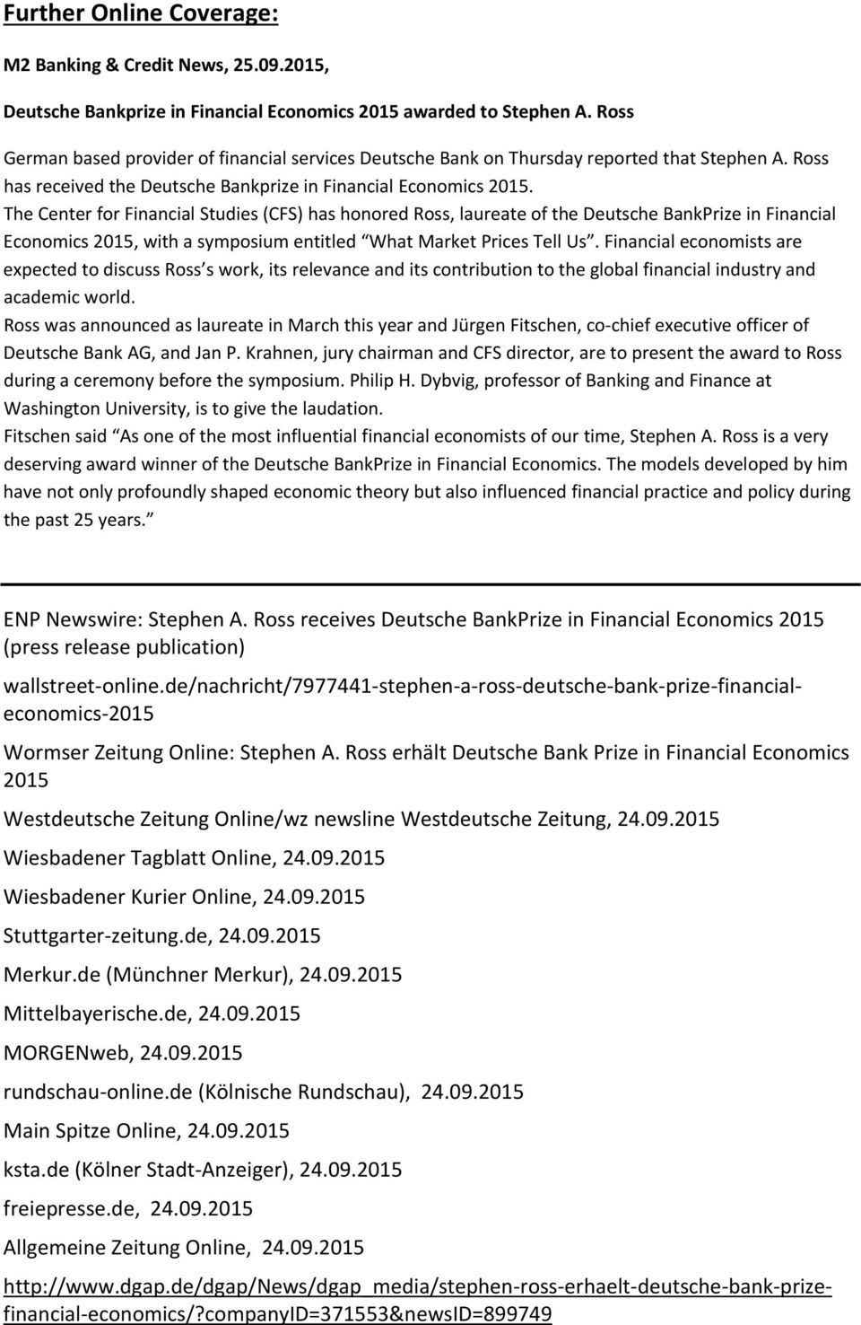 The Center for Financial Studies (CFS) has honored Ross, laureate of the Deutsche BankPrize in Financial Economics 2015, with a symposium entitled What Market Prices Tell Us.