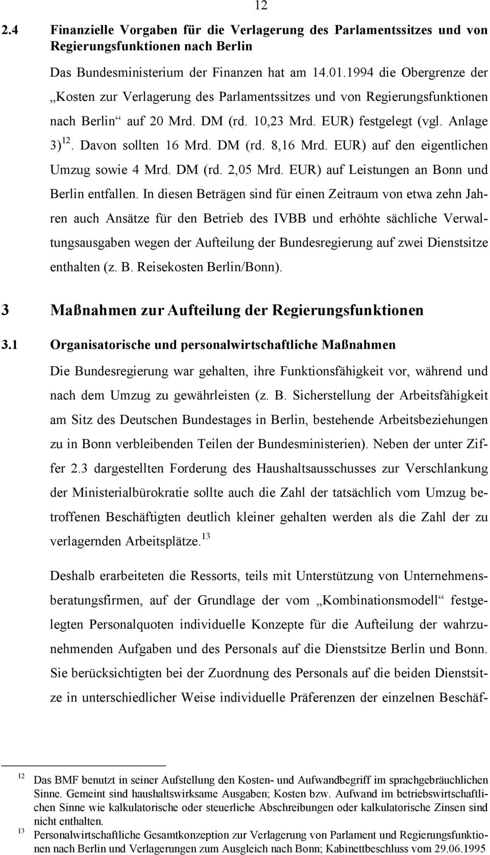 DM (rd. 8,16 Mrd. EUR) auf den eigentlichen Umzug sowie 4 Mrd. DM (rd. 2,05 Mrd. EUR) auf Leistungen an Bonn und Berlin entfallen.