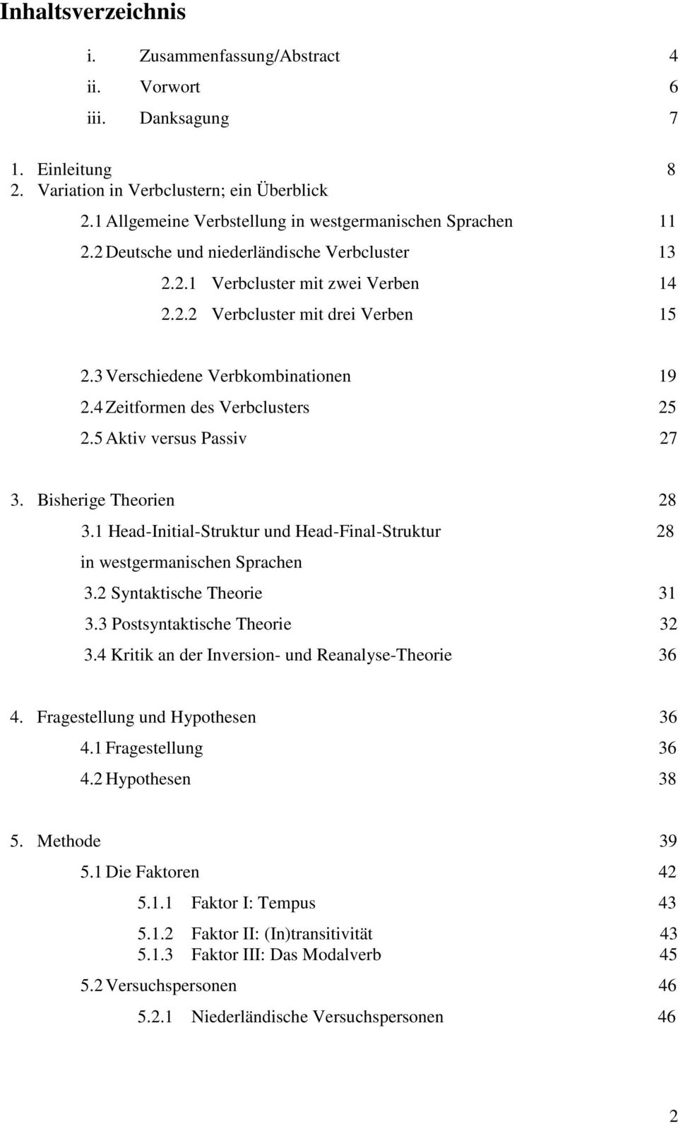 3 Verschiedene Verbkombinationen 19 2.4 Zeitformen des Verbclusters 25 2.5 Aktiv versus Passiv 27 3. Bisherige Theorien 28 3.