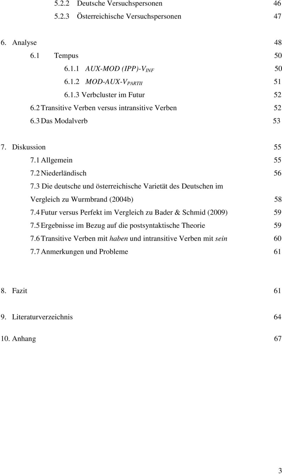 3 Die deutsche und österreichische Varietät des Deutschen im Vergleich zu Wurmbrand (2004b) 58 7.4 Futur versus Perfekt im Vergleich zu Bader & Schmid (2009) 59 7.