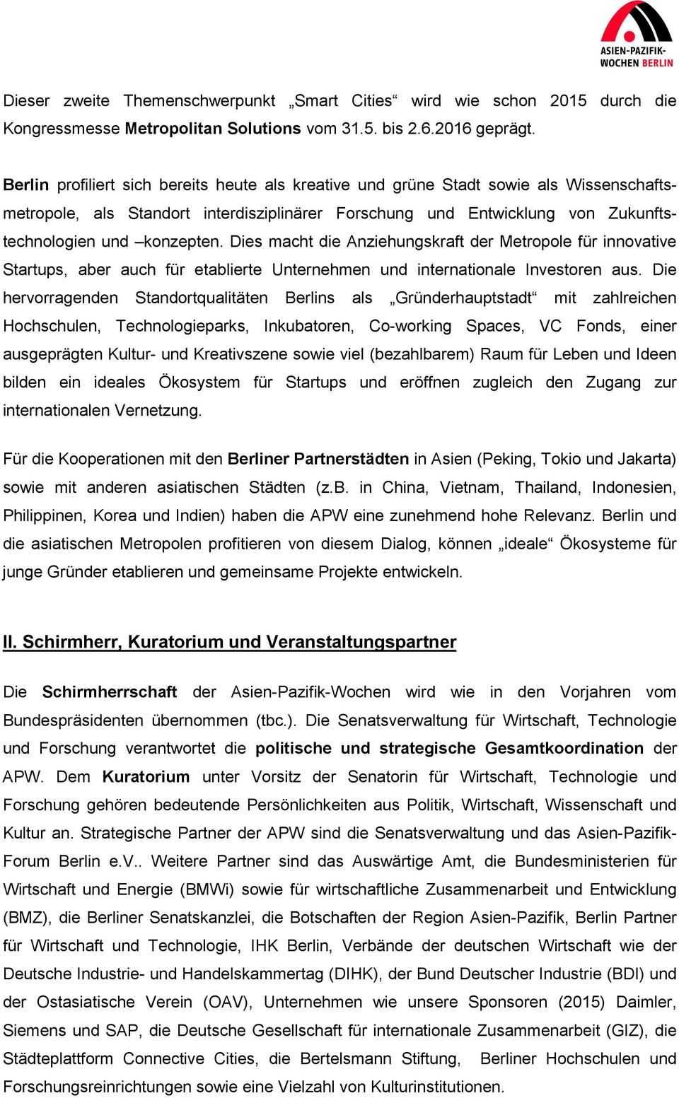 Dies macht die Anziehungskraft der Metropole für innovative Startups, aber auch für etablierte Unternehmen und internationale Investoren aus.