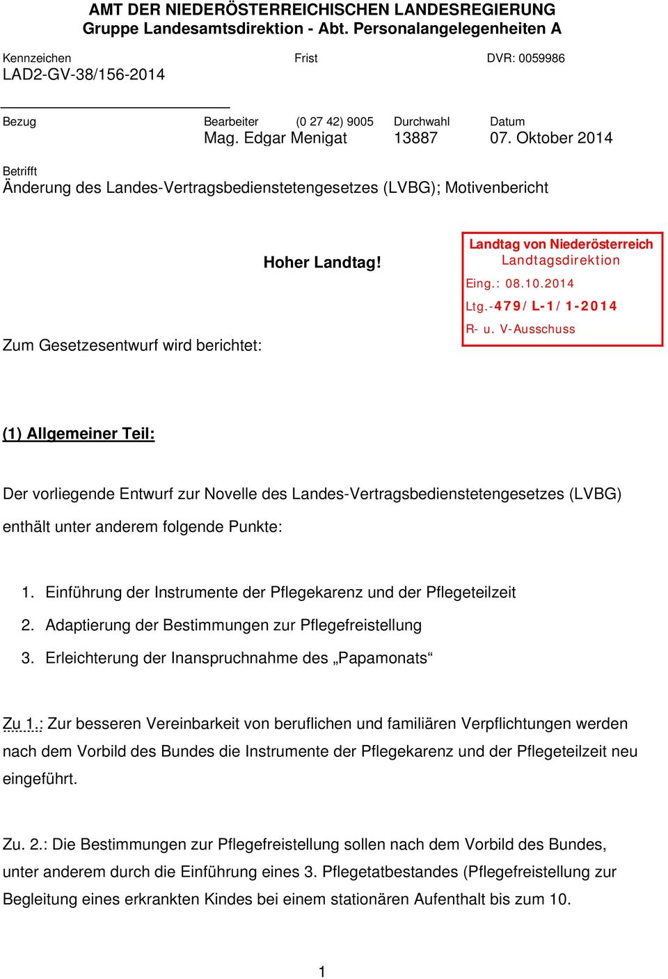Oktober 2014 Betrifft Änderung des Landes-Vertragsbedienstetengesetzes (LVBG); Motivenbericht Zum Gesetzesentwurf wird berichtet: Hoher Landtag! Landtag von Niederösterreich Landtagsdirektion Eing.