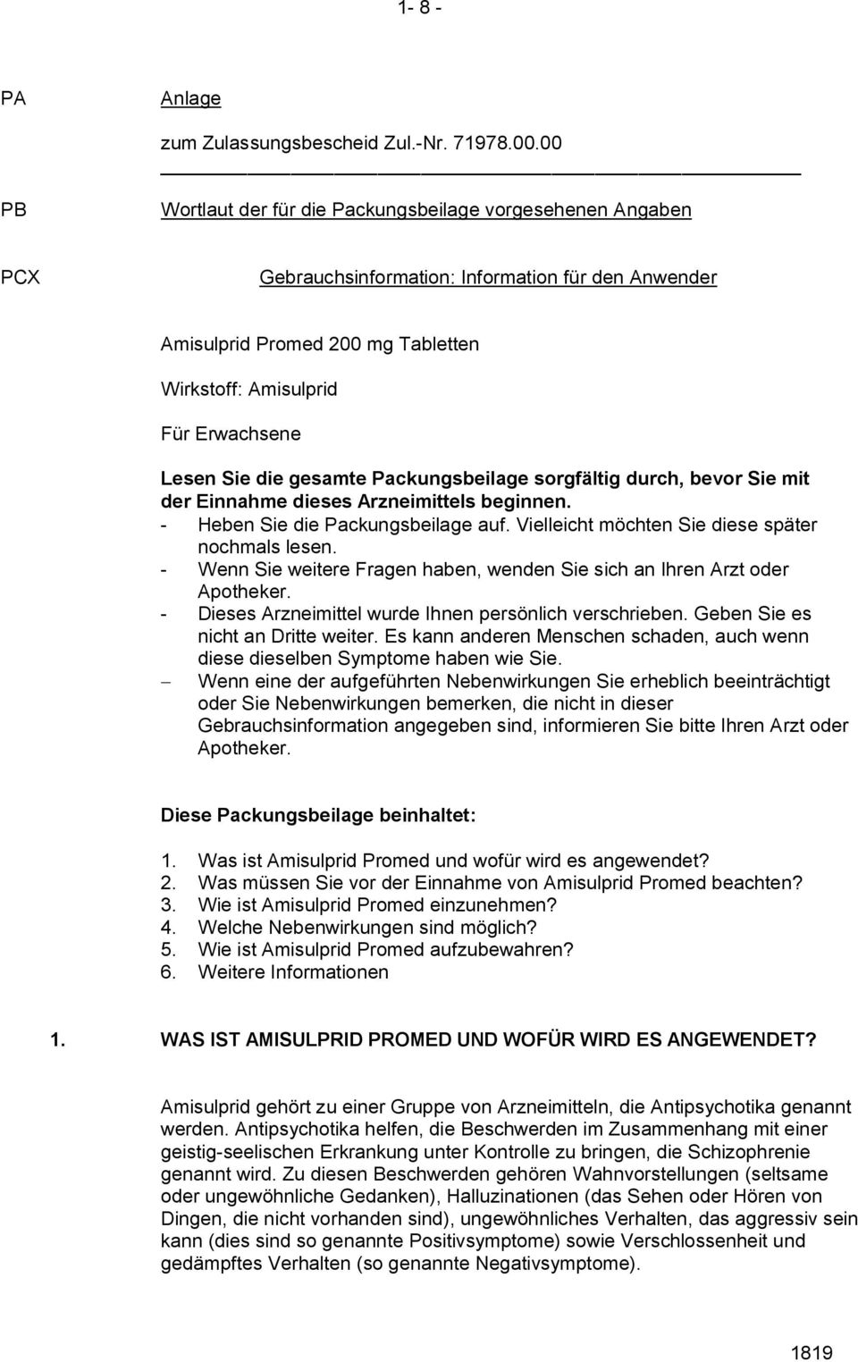 Sie die gesamte Packungsbeilage sorgfältig durch, bevor Sie mit der Einnahme dieses Arzneimittels beginnen. - Heben Sie die Packungsbeilage auf. Vielleicht möchten Sie diese später nochmals lesen.