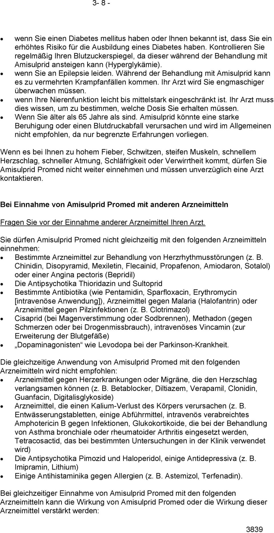 Während der Behandlung mit Amisulprid kann es zu vermehrten Krampfanfällen kommen. Ihr Arzt wird Sie engmaschiger überwachen müssen. wenn Ihre Nierenfunktion leicht bis mittelstark eingeschränkt ist.