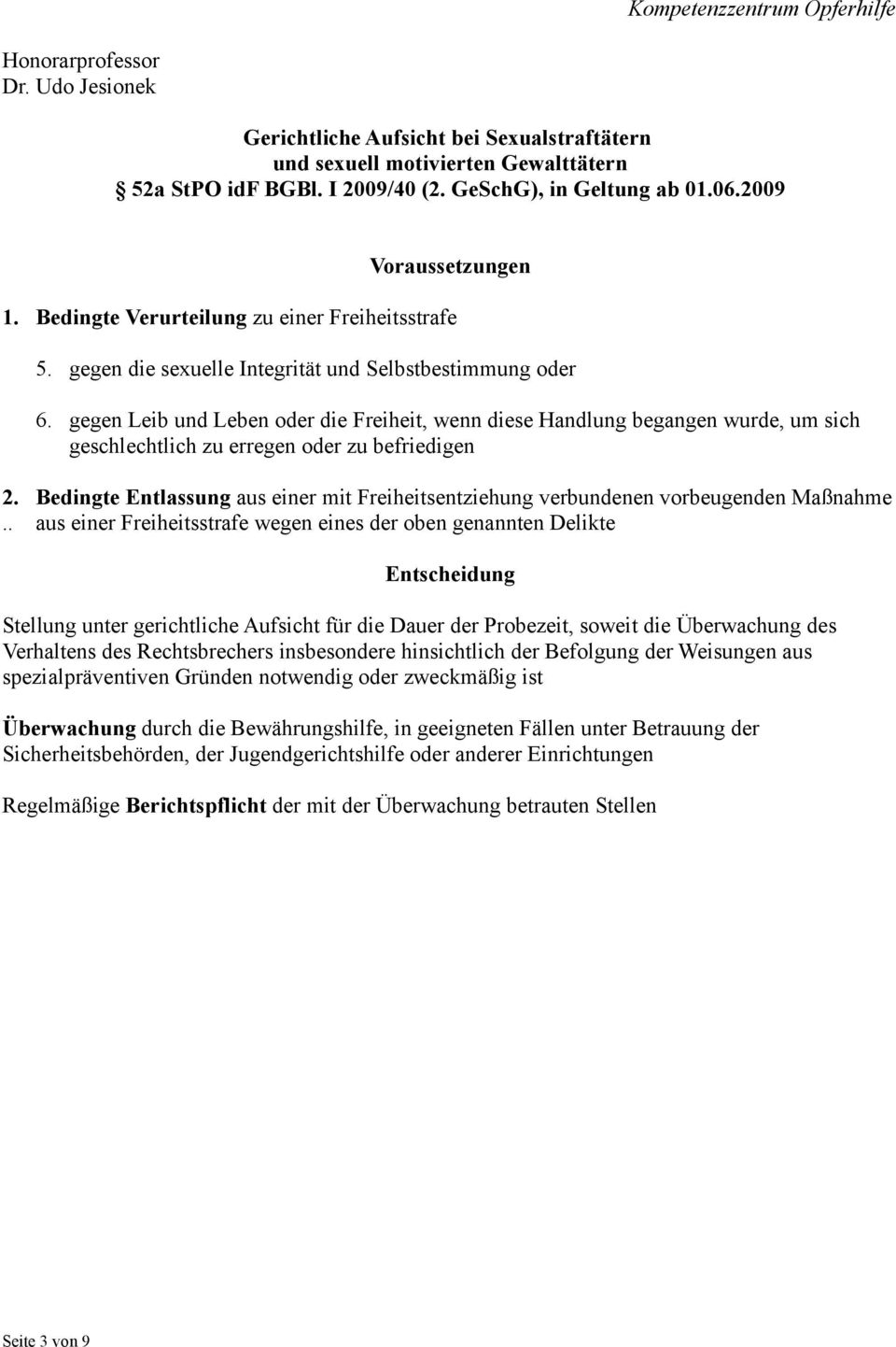 gegen Leib und Leben oder die Freiheit, wenn diese Handlung begangen wurde, um sich geschlechtlich zu erregen oder zu befriedigen 2.