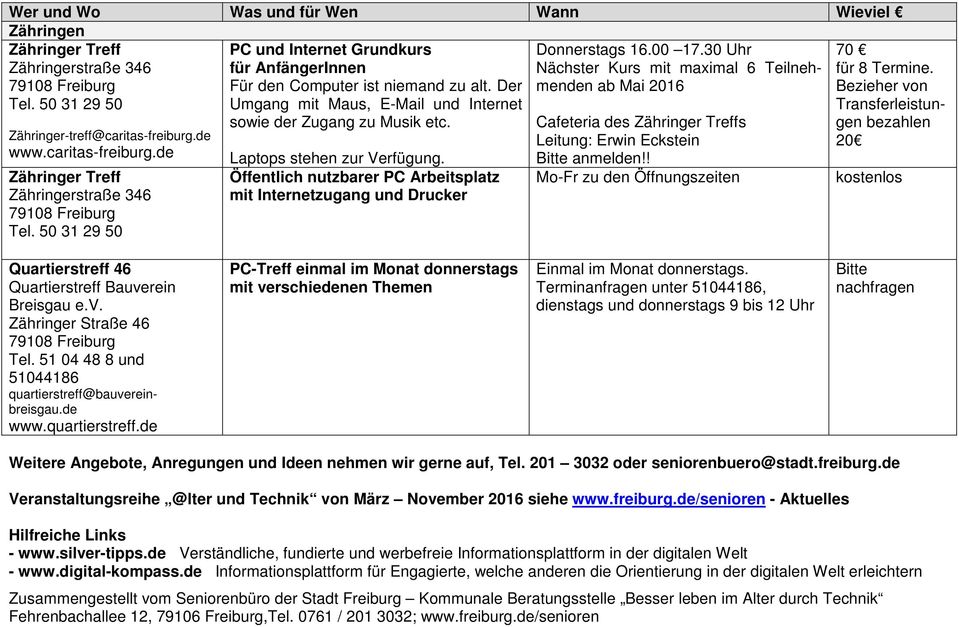 caritas-freiburg.de Zähringer Treff Zähringerstraße 346 79108 Freiburg Tel. 50 31 29 50 Laptops stehen zur Verfügung.