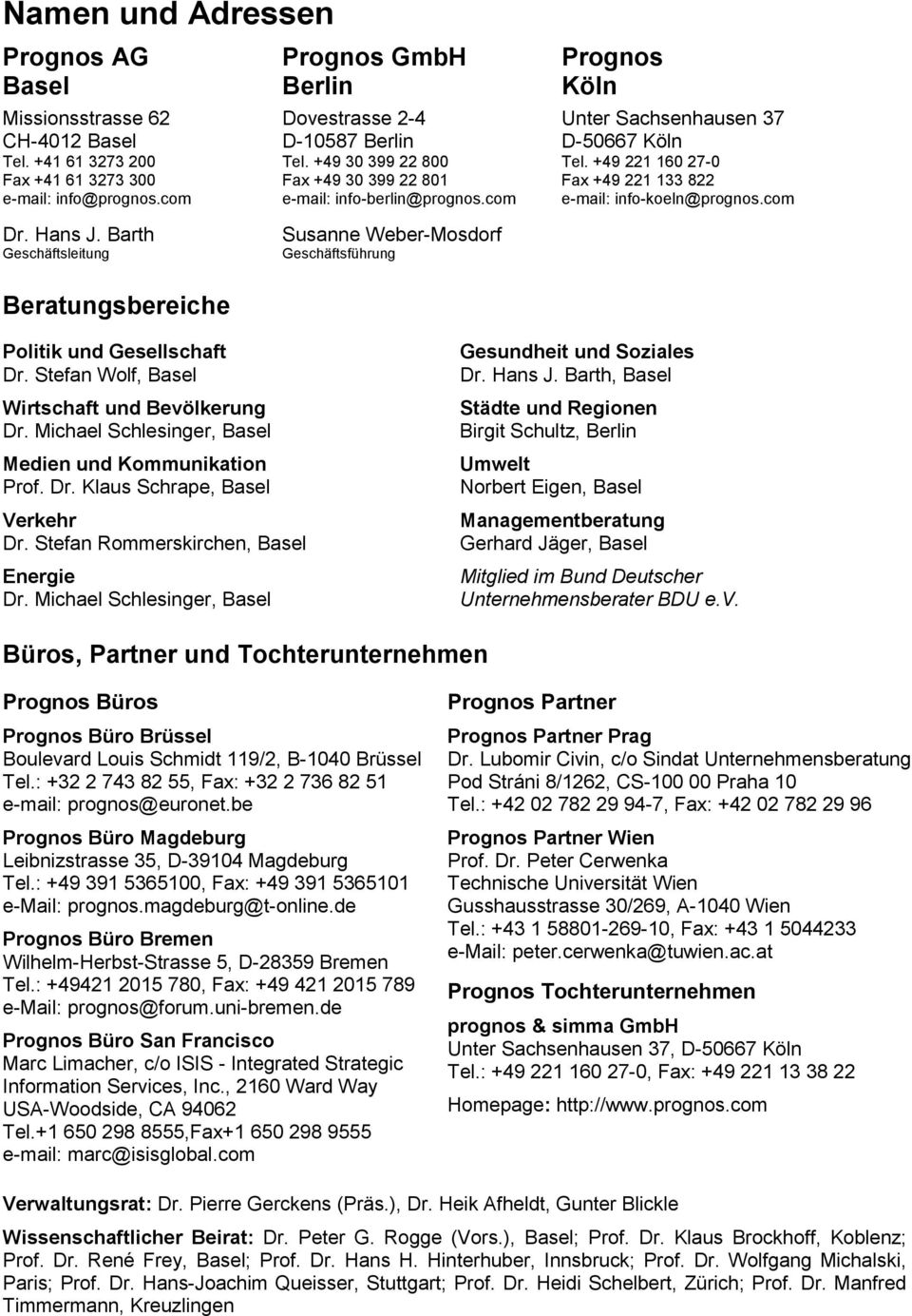 Hans J. Barth Geschäftsleitung Beratungsbereiche Susanne Weber-Mosdorf Geschäftsführung Politik und Gesellschaft Dr. Stefan Wolf, Basel Wirtschaft und Bevölkerung Dr.
