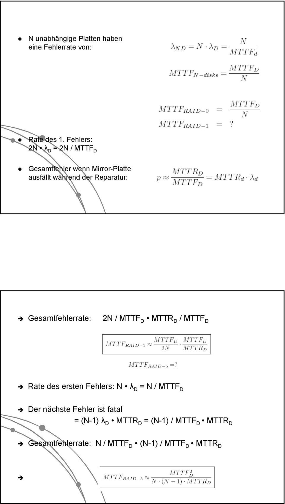 Reparatur: Gesamtfehlerrate: 2N / MTTF D MTTR D / MTTF D Rate des ersten Fehlers: N λ D = N
