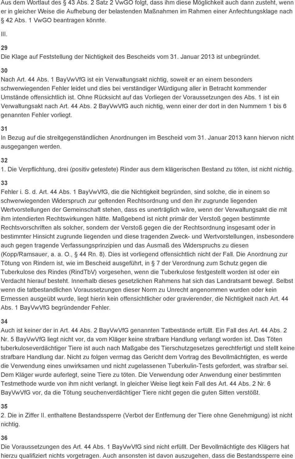 1 VwGO beantragen könnte. III. 29 Die Klage auf Feststellung der Nichtigkeit des Bescheids vom 31. Januar 2013 ist unbegründet. 30 Nach Art. 44 Abs.