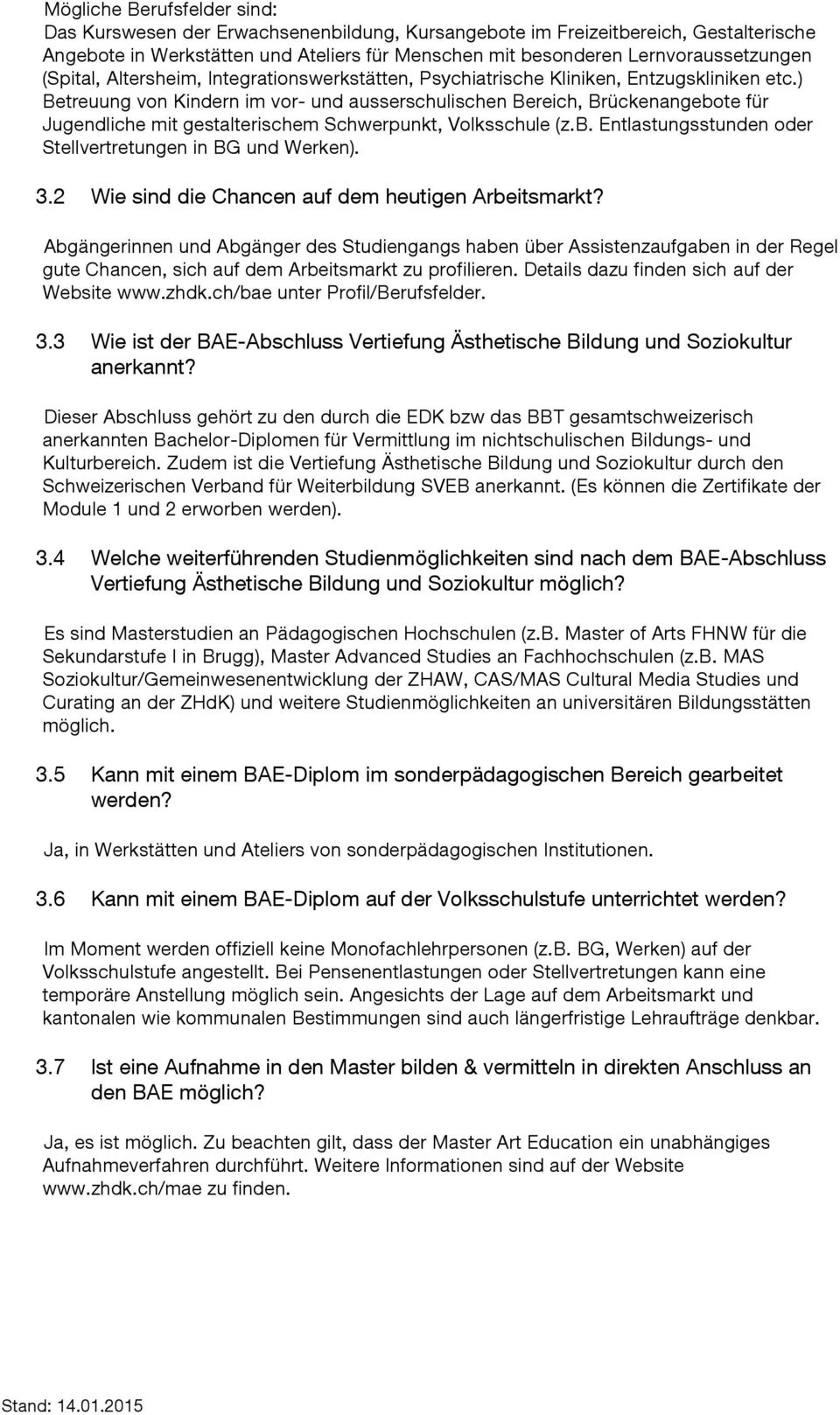 ) Betreuung von Kindern im vor- und ausserschulischen Bereich, Brückenangebote für Jugendliche mit gestalterischem Schwerpunkt, Volksschule (z.b. Entlastungsstunden oder Stellvertretungen in BG und Werken).