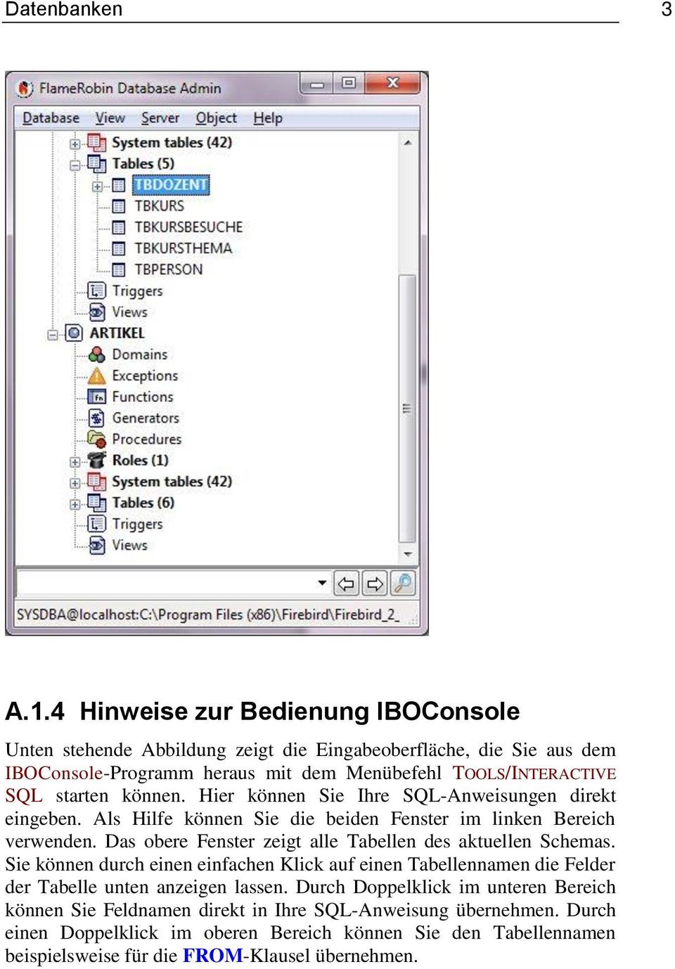 starten können. Hier können Sie Ihre SQL-Anweisungen direkt eingeben. Als Hilfe können Sie die beiden Fenster im linken Bereich verwenden.