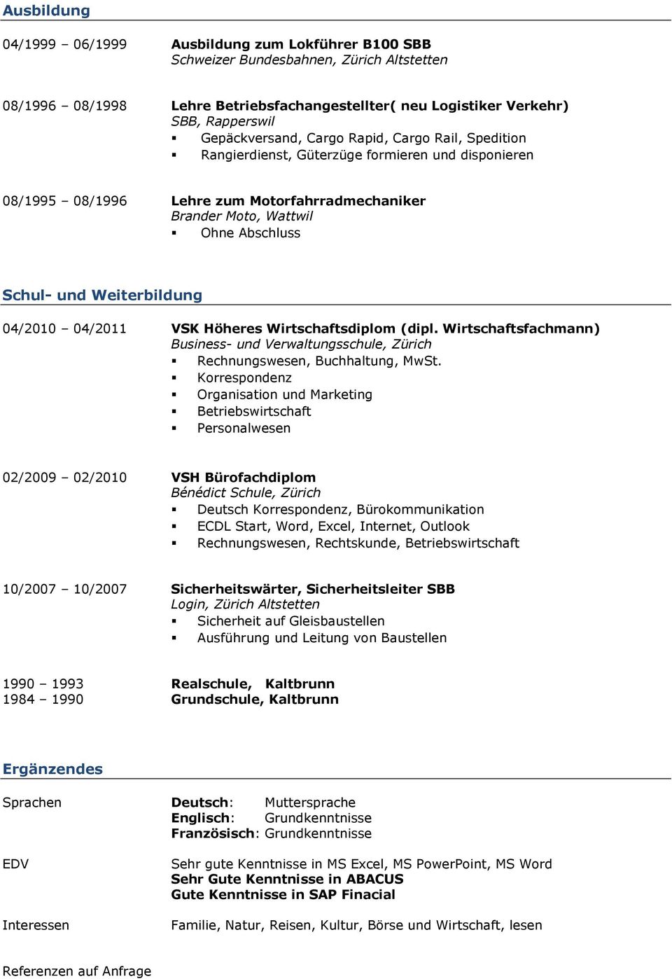 Weiterbildung 04/2010 04/2011 VSK Höheres Wirtschaftsdiplom (dipl. Wirtschaftsfachmann) Business- und Verwaltungsschule, Zürich Rechnungswesen, Buchhaltung, MwSt.