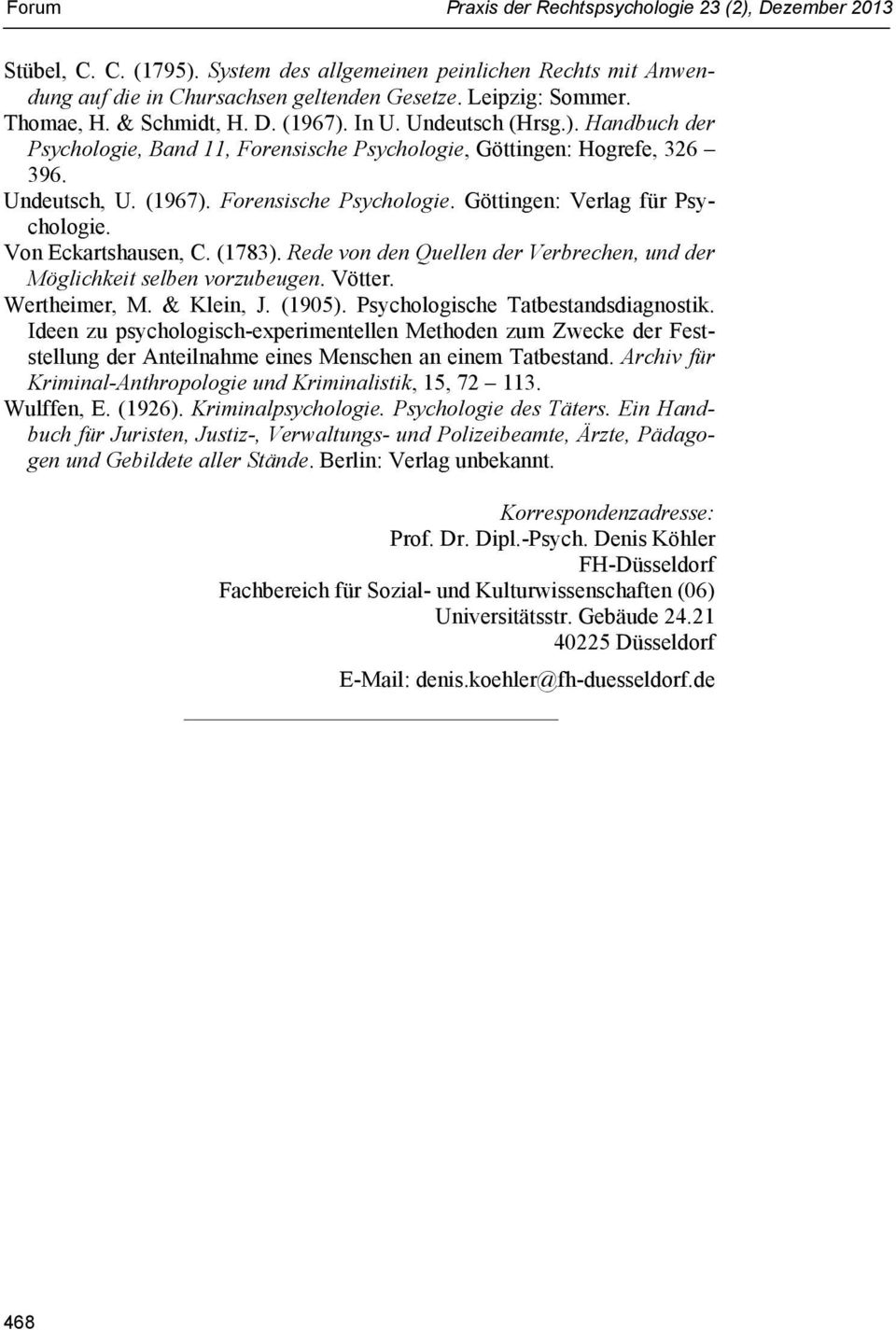 Von Eckartshausen, C. (1783). Rede von den Quellen der Verbrechen, und der Möglichkeit selben vorzubeugen. Vötter. Wertheimer, M. & Klein, J. (1905). Psychologische Tatbestandsdiagnostik.