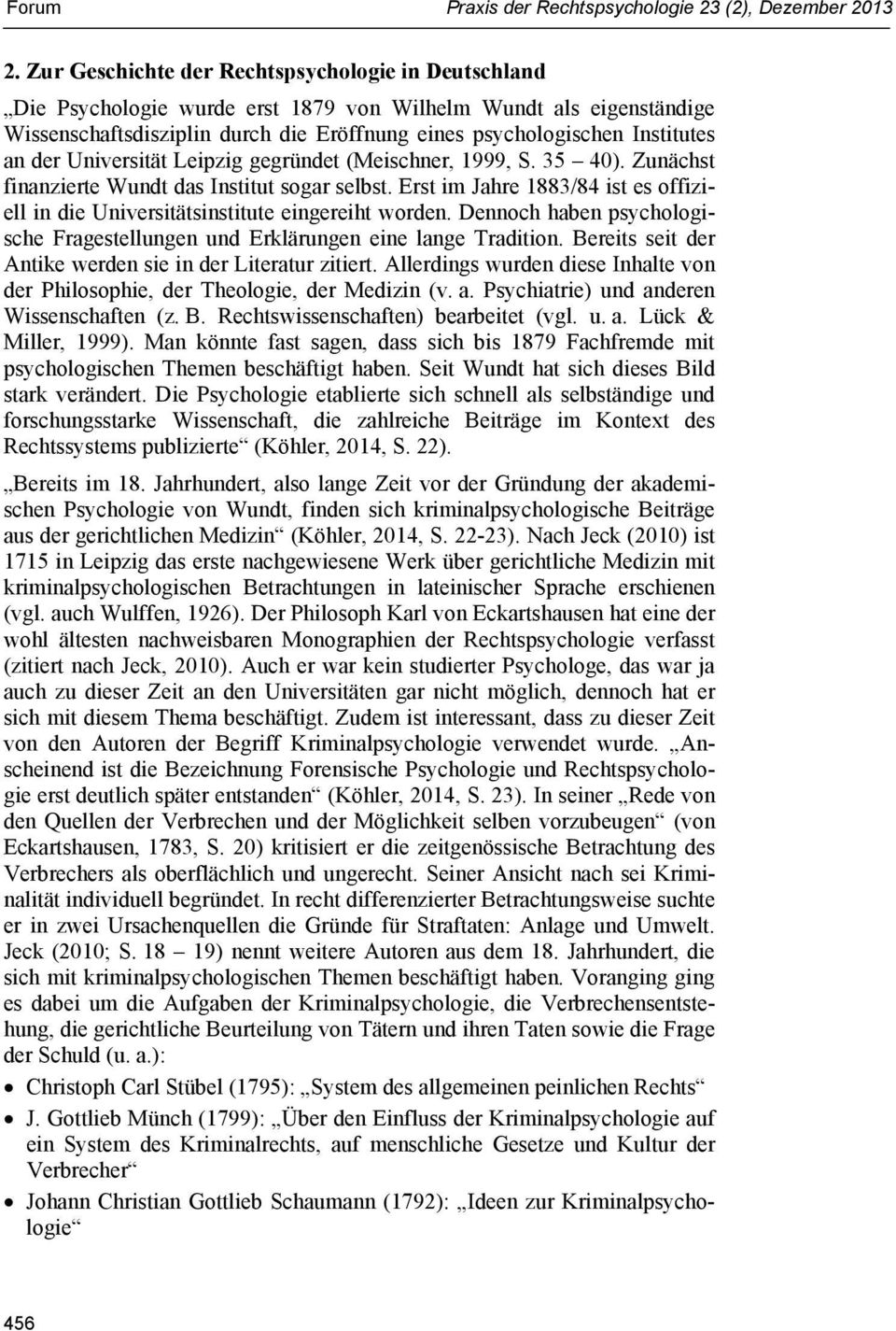 der Universität Leipzig gegründet (Meischner, 1999, S. 35 40). Zunächst finanzierte Wundt das Institut sogar selbst.