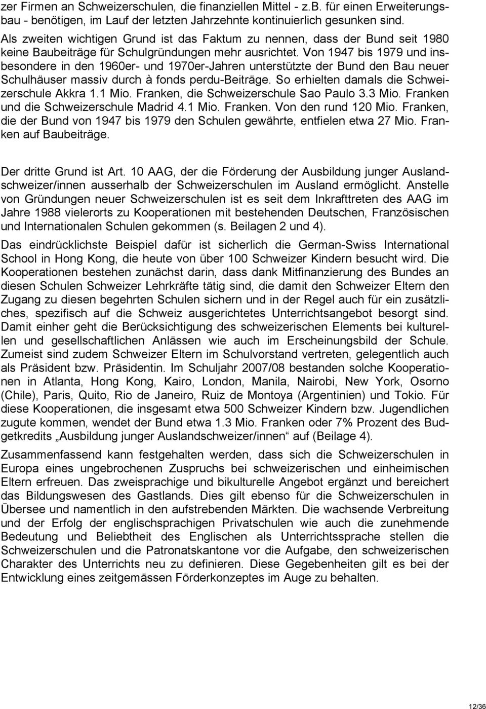 Von 1947 bis 1979 und insbesondere in den 1960er- und 1970er-Jahren unterstützte der Bund den Bau neuer Schulhäuser massiv durch à fonds perdu-beiträge.