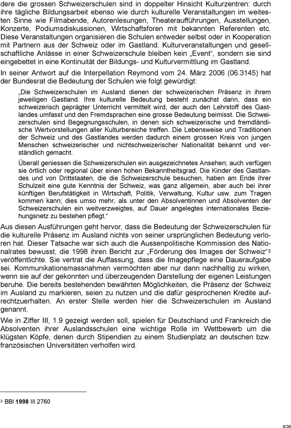 Diese Veranstaltungen organisieren die Schulen entweder selbst oder in Kooperation mit Partnern aus der Schweiz oder im Gastland.