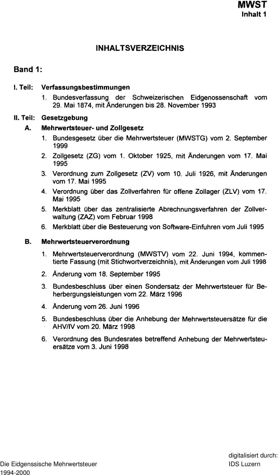 Verordnung zum Zollgesetz (ZV) vom 10. Juli 1926, mit Änderungen vom 17. Mai 4. Verordnung über das Zollverfahren für offene Zollager (ZLV) vom 17. Mai 5.