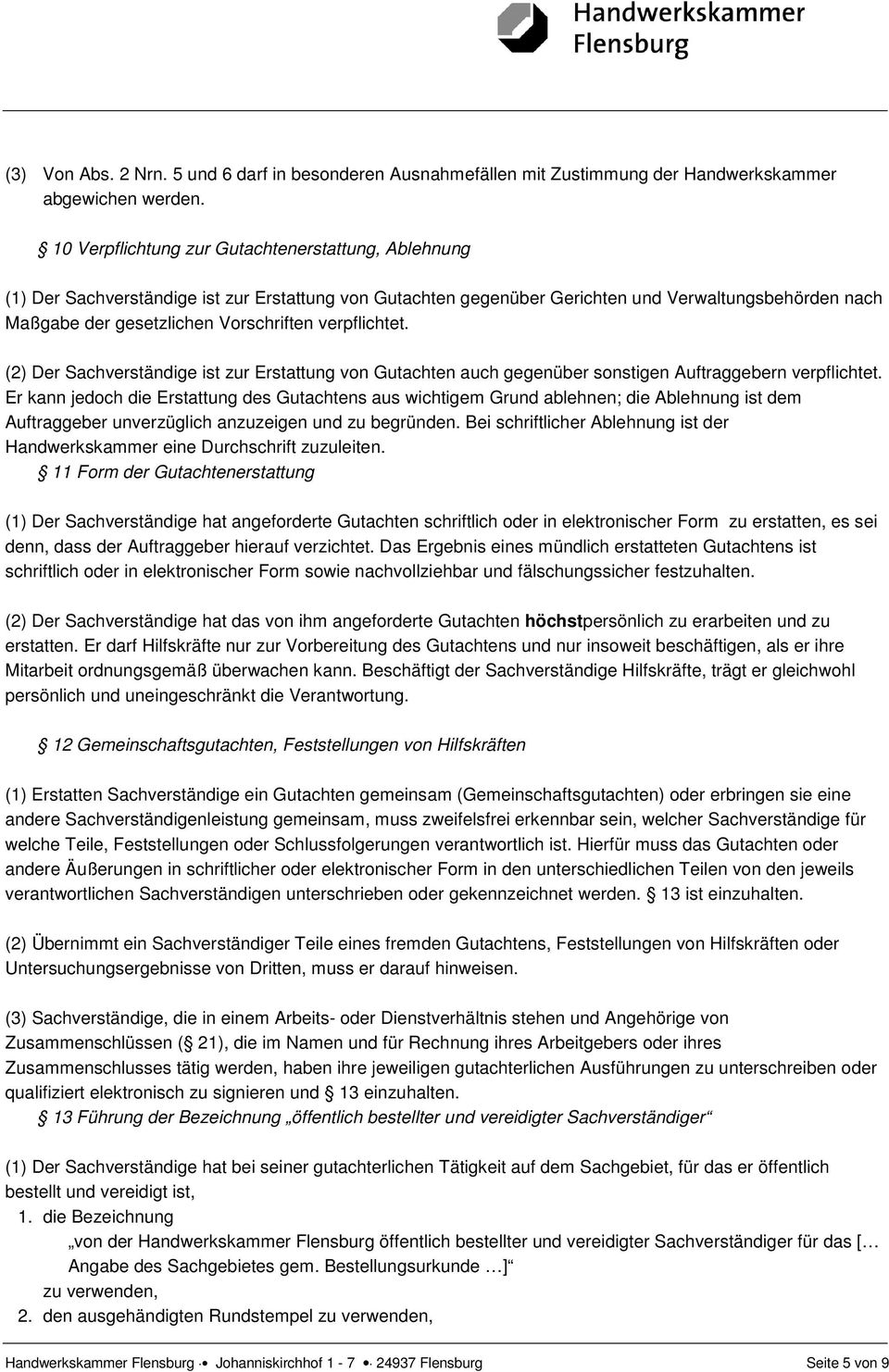 verpflichtet. (2) Der Sachverständige ist zur Erstattung von Gutachten auch gegenüber sonstigen Auftraggebern verpflichtet.