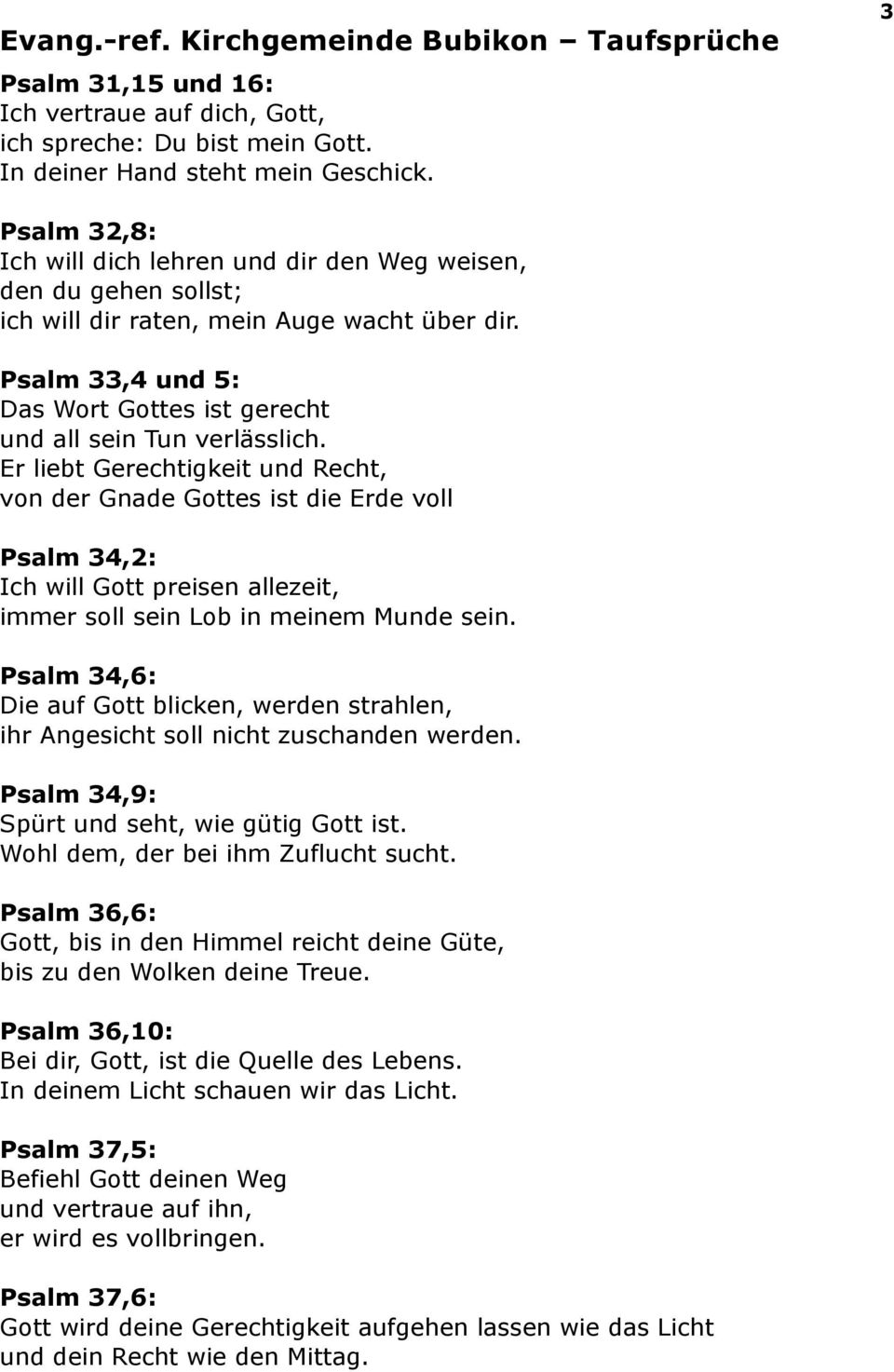 Psalm 33,4 und 5: Das Wort Gottes ist gerecht und all sein Tun verlässlich.