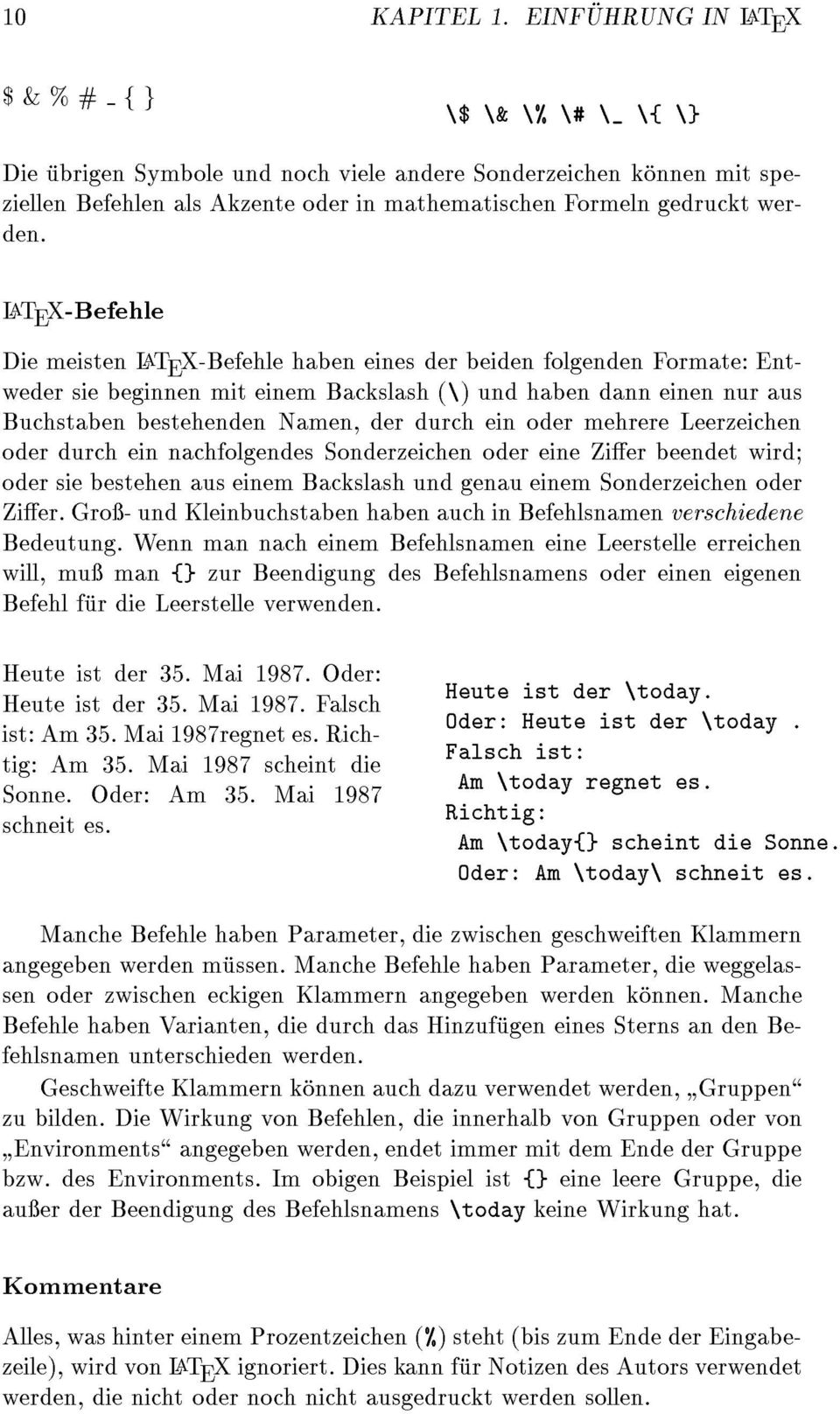 LaT E X-Befehle Die meisten LaT E X-Befehle haben eines der beiden folgenden Formate: Entweder sie beginnen mit einem Backslash (\) und haben dann einen nur aus Buchstaben bestehenden Namen, der