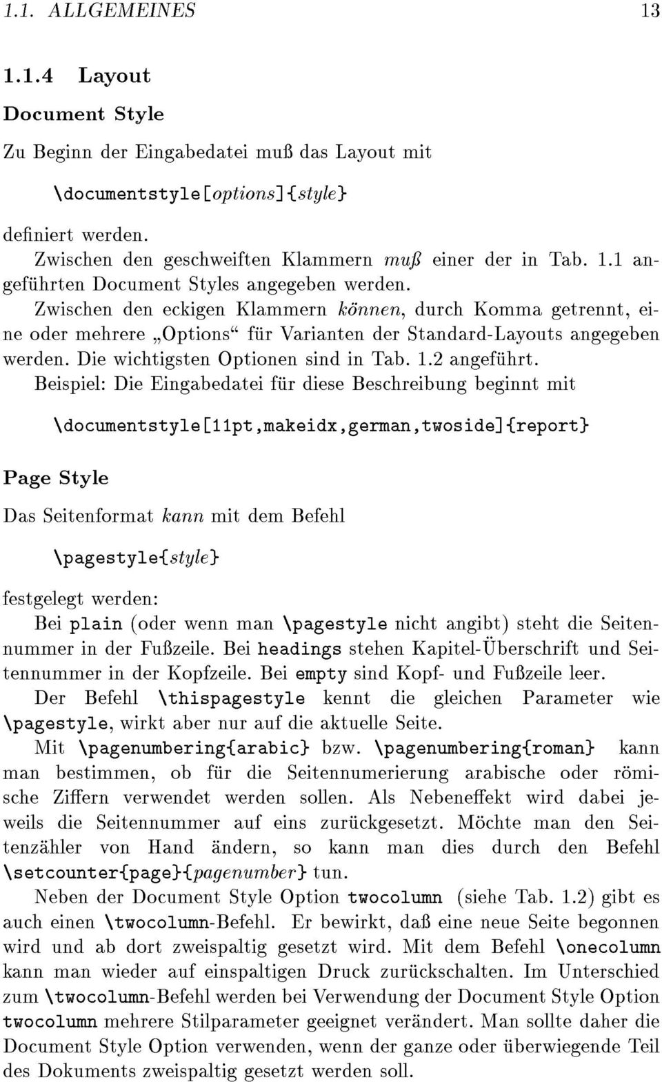 Beispiel: Die Eingabedatei fur diese Beschreibung beginnt mit \documentstyle[11pt,makeidx,german,twoside]{report} Page Style Das Seitenformat kann mit dem Befehl \pagestyle{style} festgelegt werden: