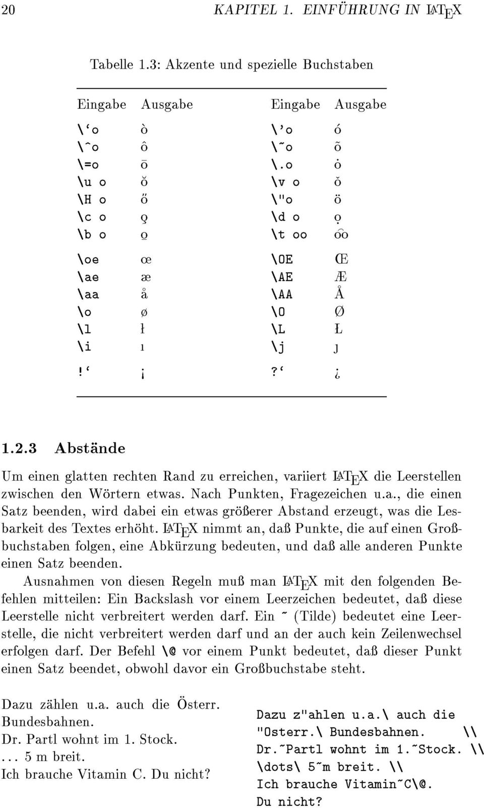 3 Abstande Um einen glatten rechten Rand zu erreichen, variiert LaT E X die Leerstellen zwischen den Wortern etwas. Nach Punkten, Fragezeichen u.a., die einen Satz beenden, wird dabei ein etwas groerer Abstand erzeugt, was die Lesbarkeit des Textes erhoht.