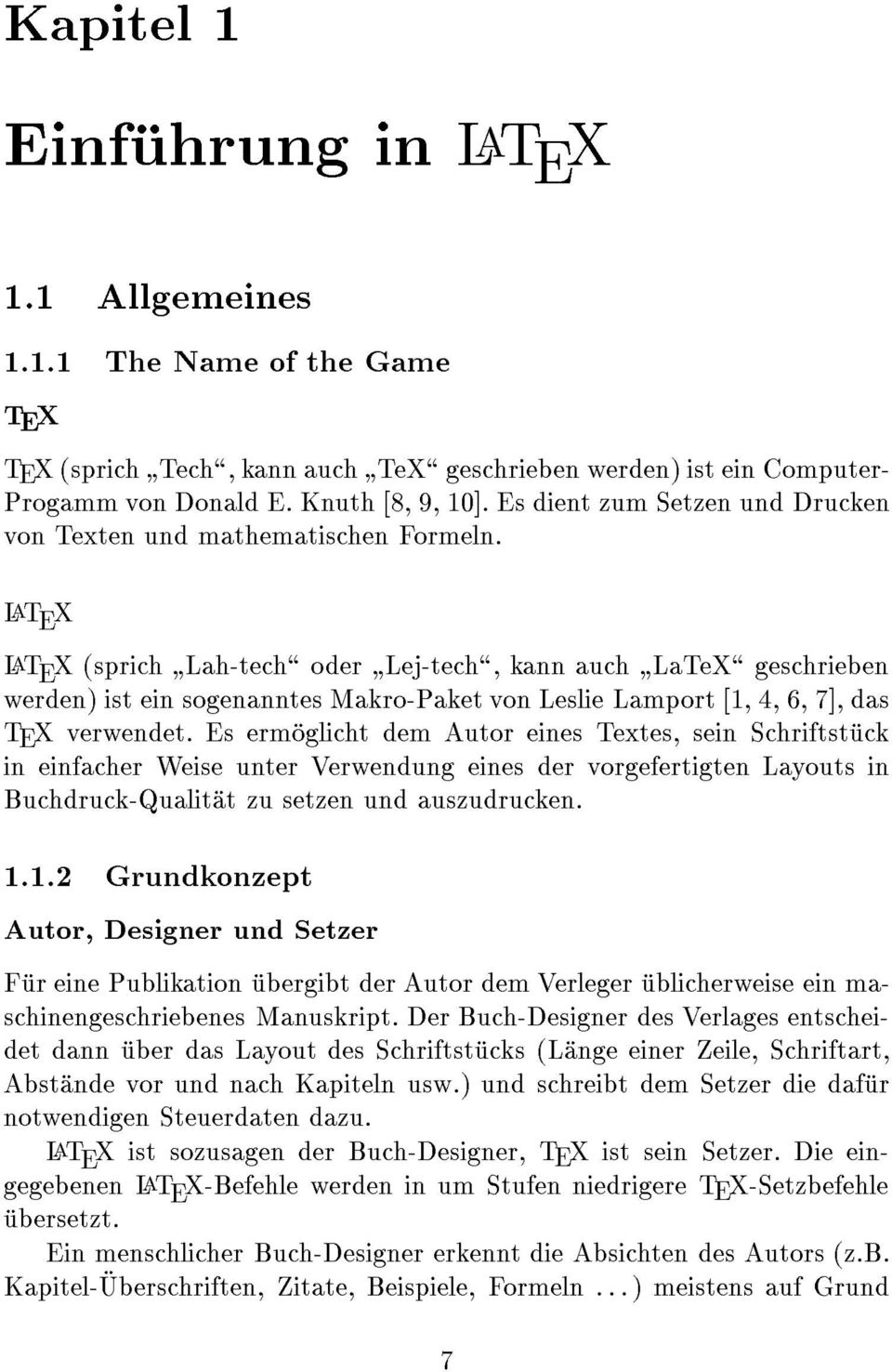 LaT E X LaT E X (sprich " Lah-tech\ oder " Lej-tech\, kann auch " LaTeX\ geschrieben werden) ist ein sogenanntes Makro-Paket von Leslie Lamport [1, 4, 6, 7], das TEX verwendet.