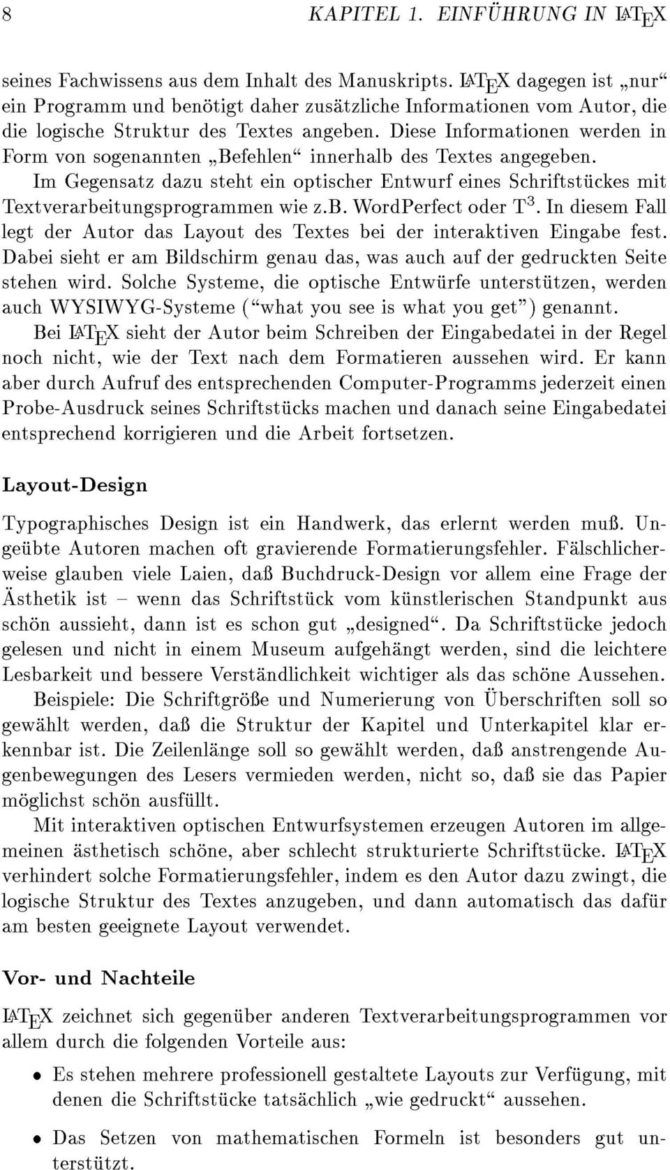 Diese Informationen werden in Form von sogenannten " Befehlen\ innerhalb des Textes angegeben. Im Gegensatz dazu steht ein optischer Entwurf eines Schriftstuckes mit Textverarbeitungsprogrammen wie z.