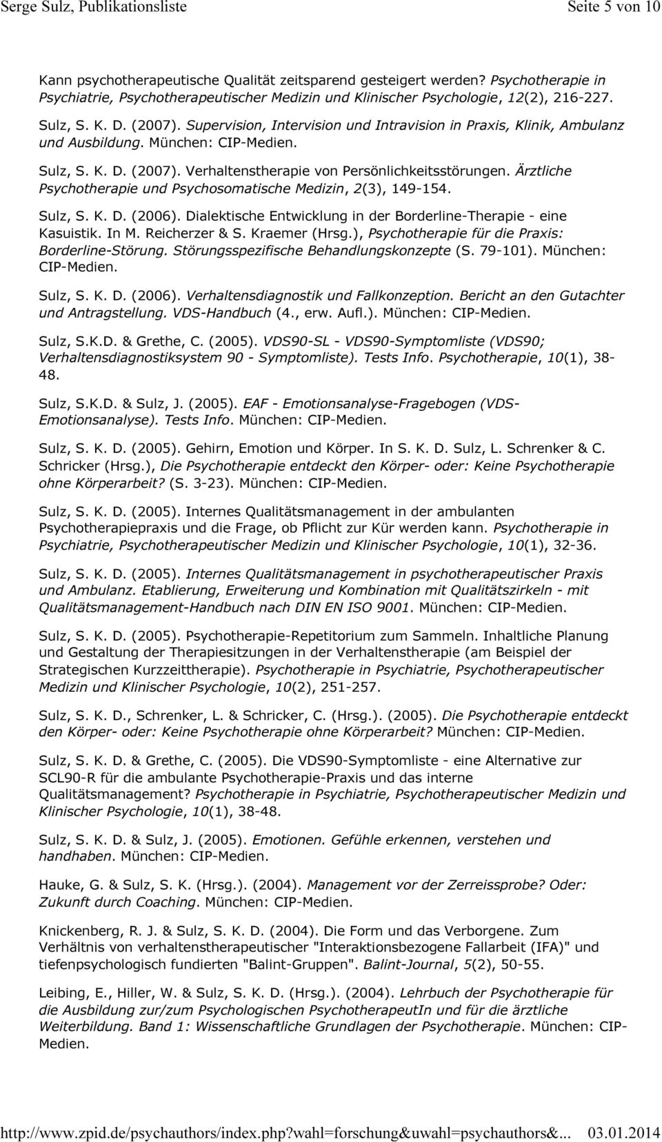 Ärztliche Psychotherapie und Psychosomatische Medizin, 2(3), 149-154. Sulz, S. K. D. (2006). Dialektische Entwicklung in der Borderline-Therapie - eine Kasuistik. In M. Reicherzer & S. Kraemer (Hrsg.