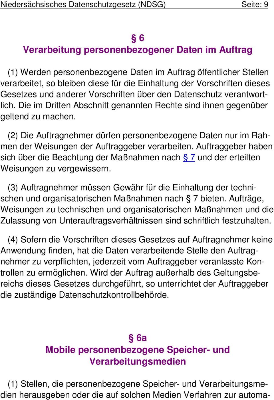 (2) Die Auftragnehmer dürfen personenbezogene Daten nur im Rahmen der Weisungen der Auftraggeber verarbeiten.