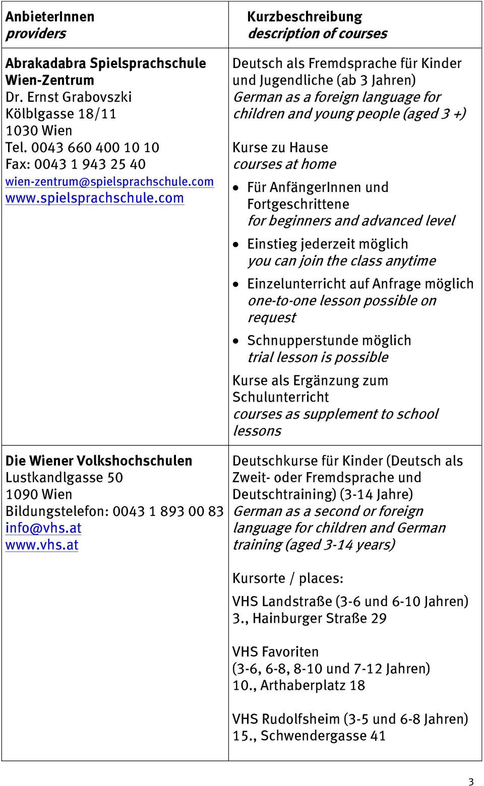 com Kurzbeschreibung description of courses Deutsch als Fremdsprache für Kinder und Jugendliche (ab 3 Jahren) German as a foreign language for children and young people (aged 3 +) Kurse zu Hause