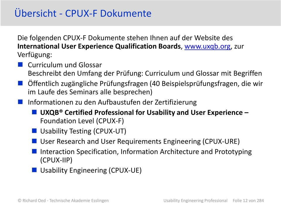 des Seminars alle besprechen) Informationen zu den Aufbaustufen der Zertifizierung UXQB Certified Professional for Usability and User Experience Foundation Level (CPUX-F) Usability Testing (CPUX-UT)