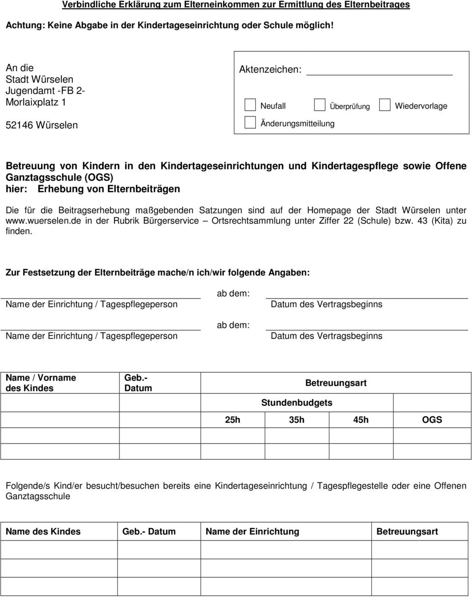 Kindertagespflege sowie Offene Ganztagsschule (OGS) hier: Erhebung von Elternbeiträgen Die für die Beitragserhebung maßgebenden Satzungen sind auf der Homepage der Stadt Würselen unter www.wuerselen.