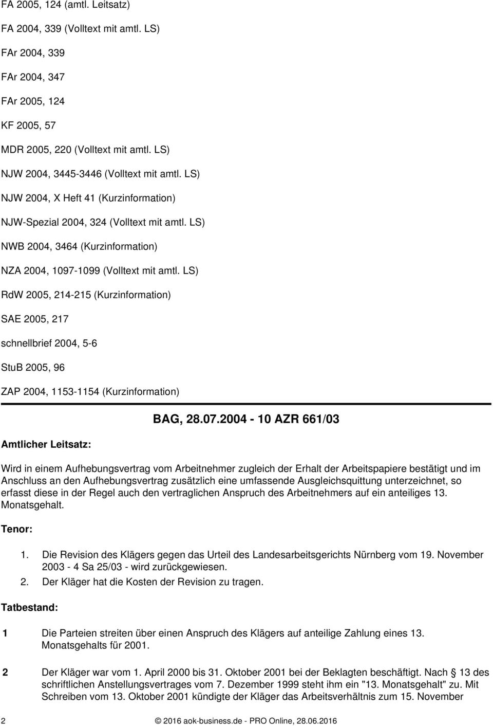 LS) RdW 2005, 214-215 (Kurzinformation) SAE 2005, 217 schnellbrief 2004, 5-6 StuB 2005, 96 ZAP 2004, 1153-1154 (Kurzinformation) Amtlicher Leitsatz: BAG, 28.07.