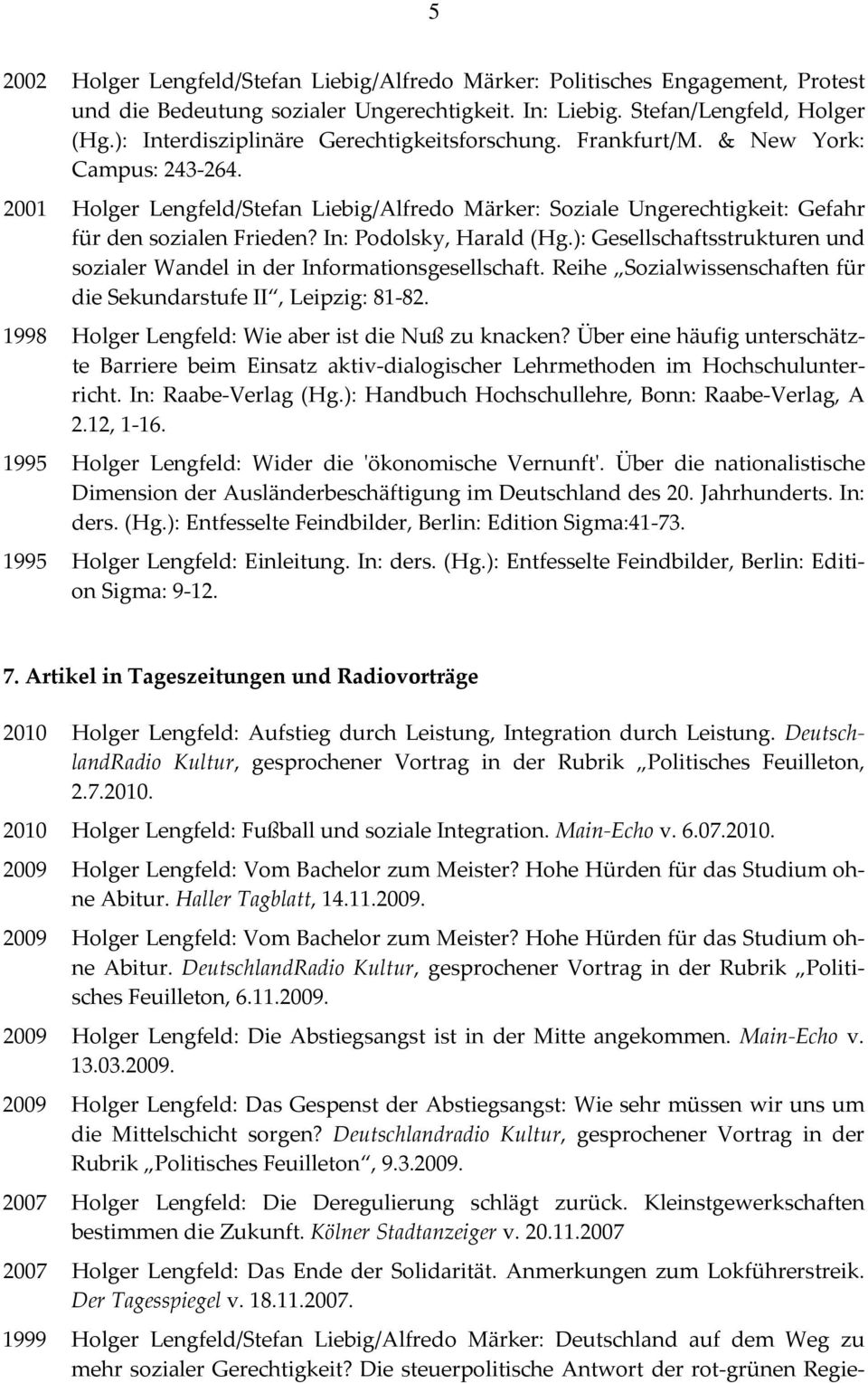 In: Podolsky, Harald (Hg.): Gesellschaftsstrukturen und sozialer Wandel in der Informationsgesellschaft. Reihe Sozialwissenschaften für die Sekundarstufe II, Leipzig: 81 82.