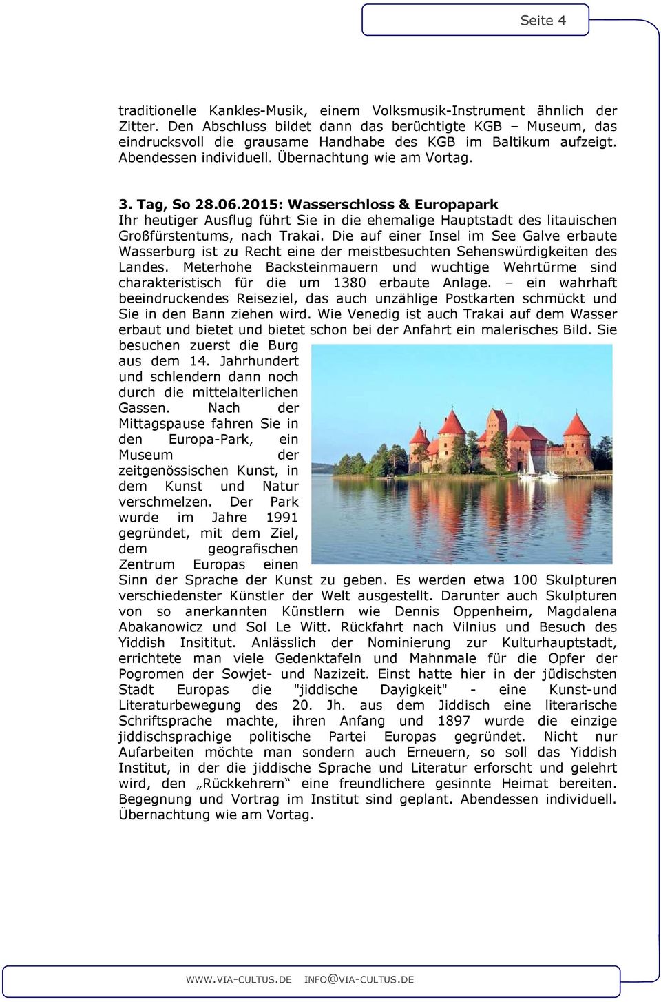 2015: Wasserschloss & Europapark Ihr heutiger Ausflug führt Sie in die ehemalige Hauptstadt des litauischen Großfürstentums, nach Trakai.