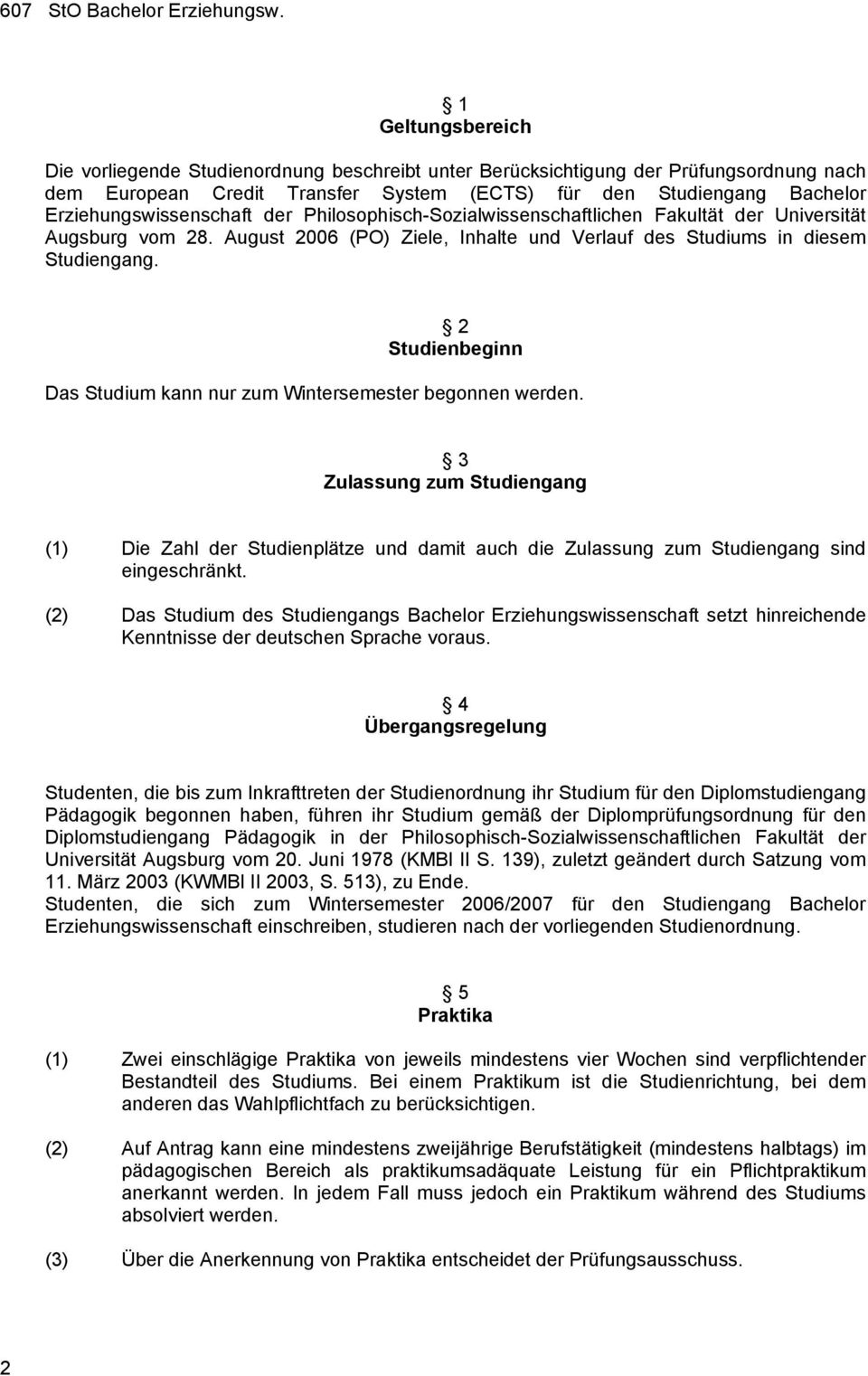 Erziehungswissenschaft der Philosophisch-Sozialwissenschaftlichen Fakultät der Universität Augsburg vom 28. August 200 (PO) Ziele, Inhalte und Verlauf des Studiums in diesem Studiengang.